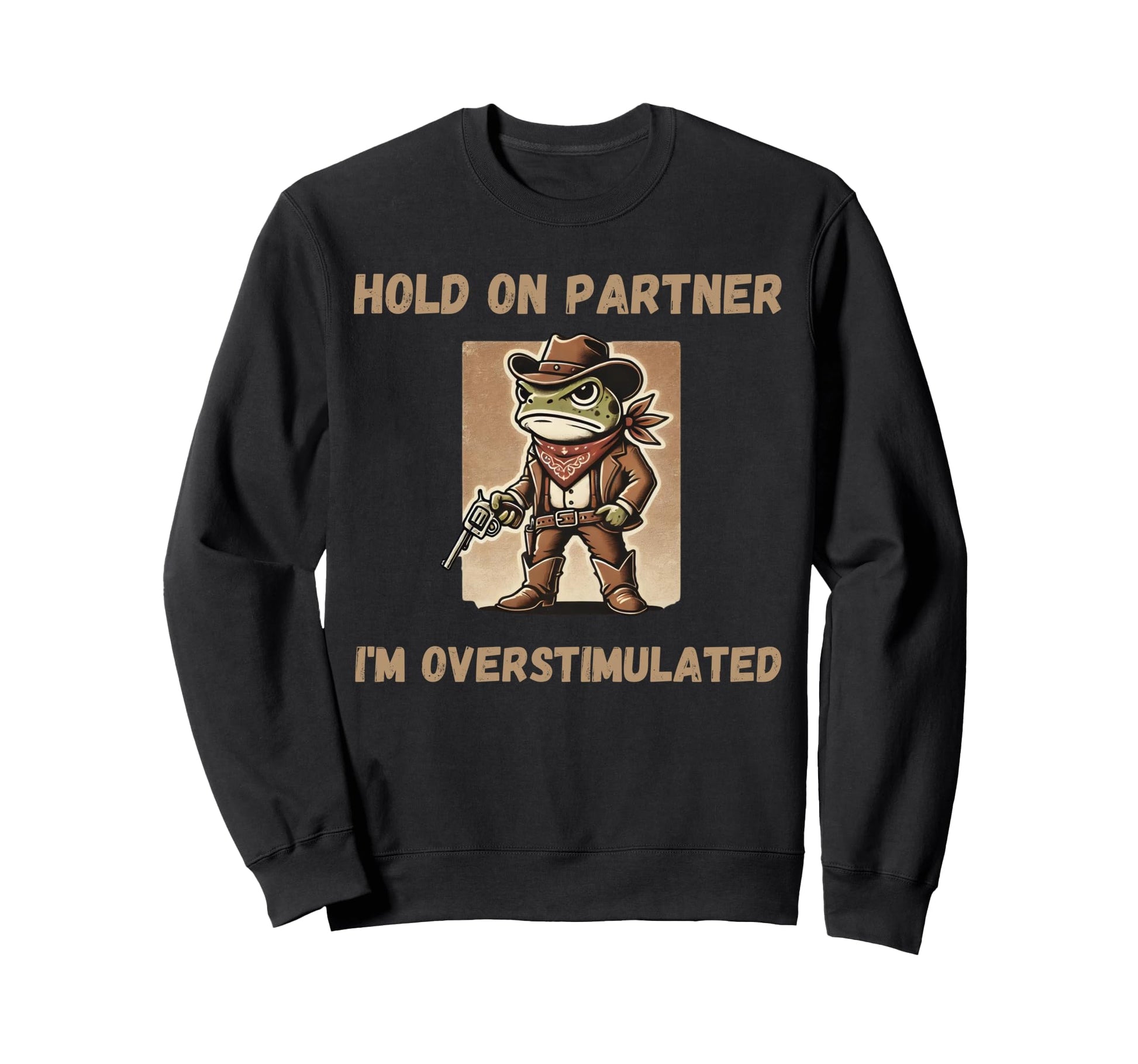 Hold Partner Im Overstimulated Funny Sweatshirt - Graphic Print Unisex - T-Shirt, Sweatshirt, Hoodie
