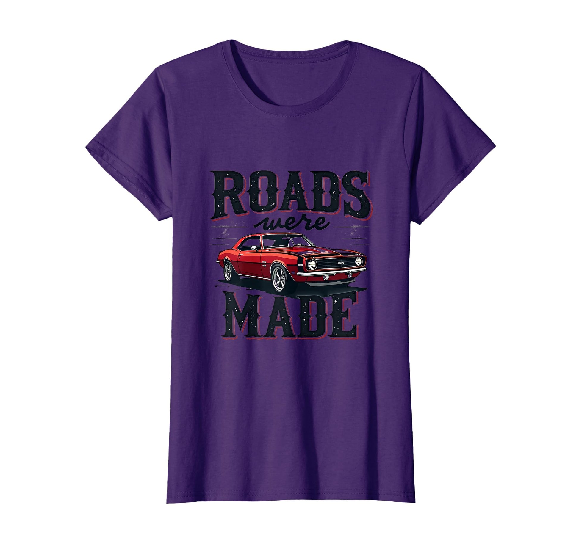 Roads Were Made Car Enthusiast T-Shirt - Novelty Apparel Men Women - T-Shirt, Sweatshirt, Hoodie