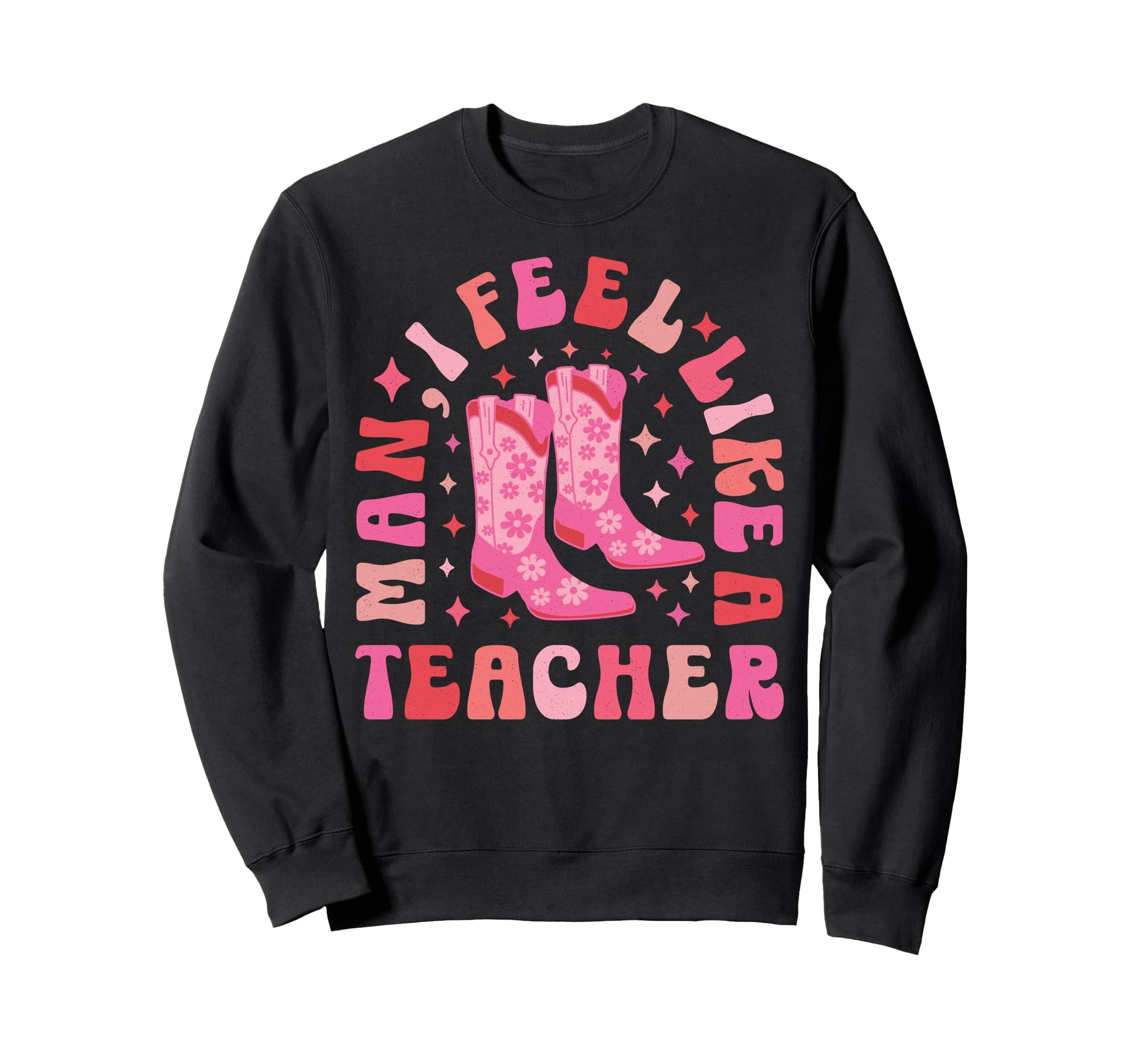 I Feel Like Teacher Western Teacher Sweatshirt - Custom Art Print Men Women - T-Shirt, Sweatshirt, Hoodie