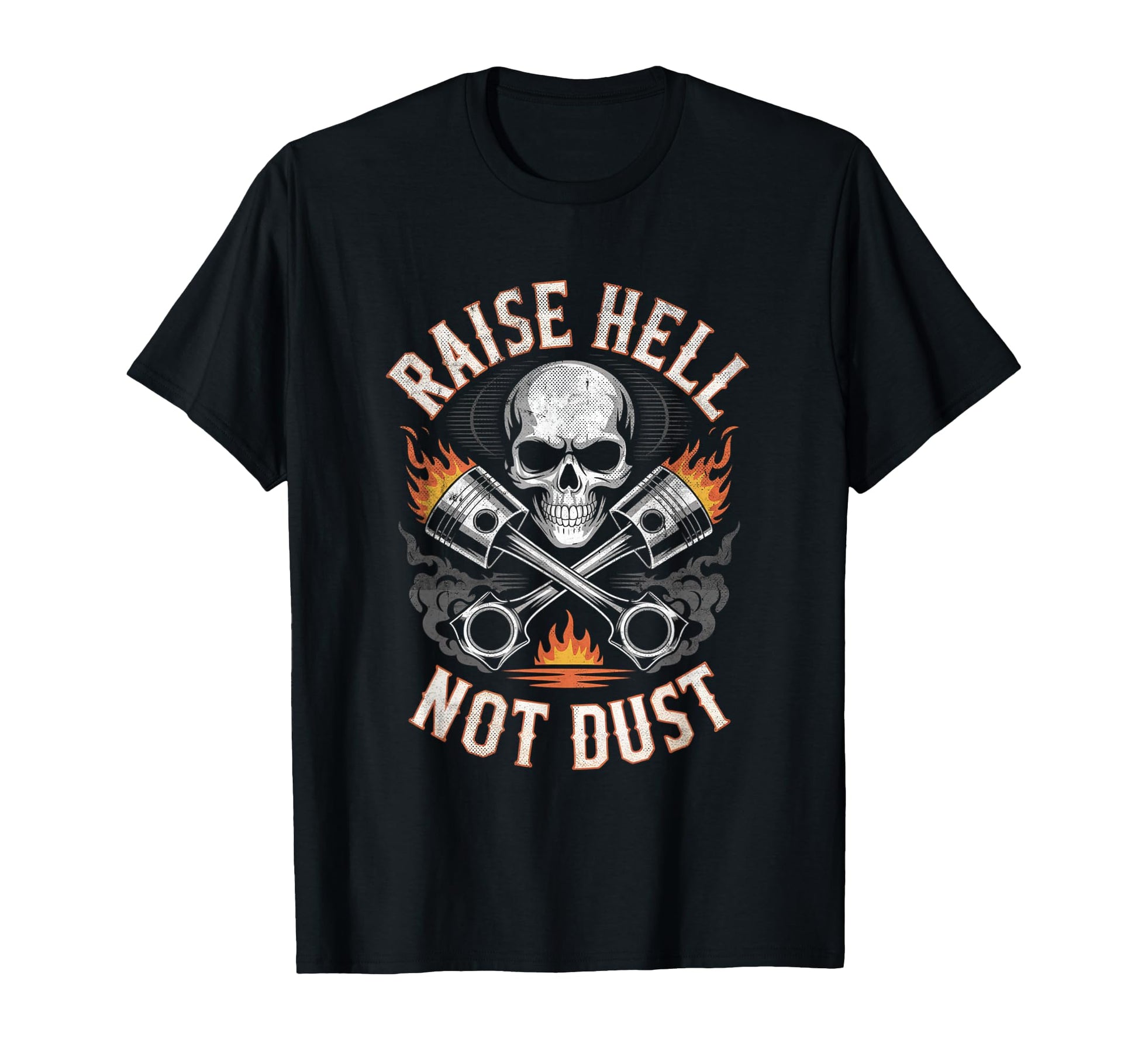 Raise Hell Not Dust Motorcycle Biker T-Shirt - Streetwear Style Men Women - T-Shirt, Sweatshirt, Hoodie