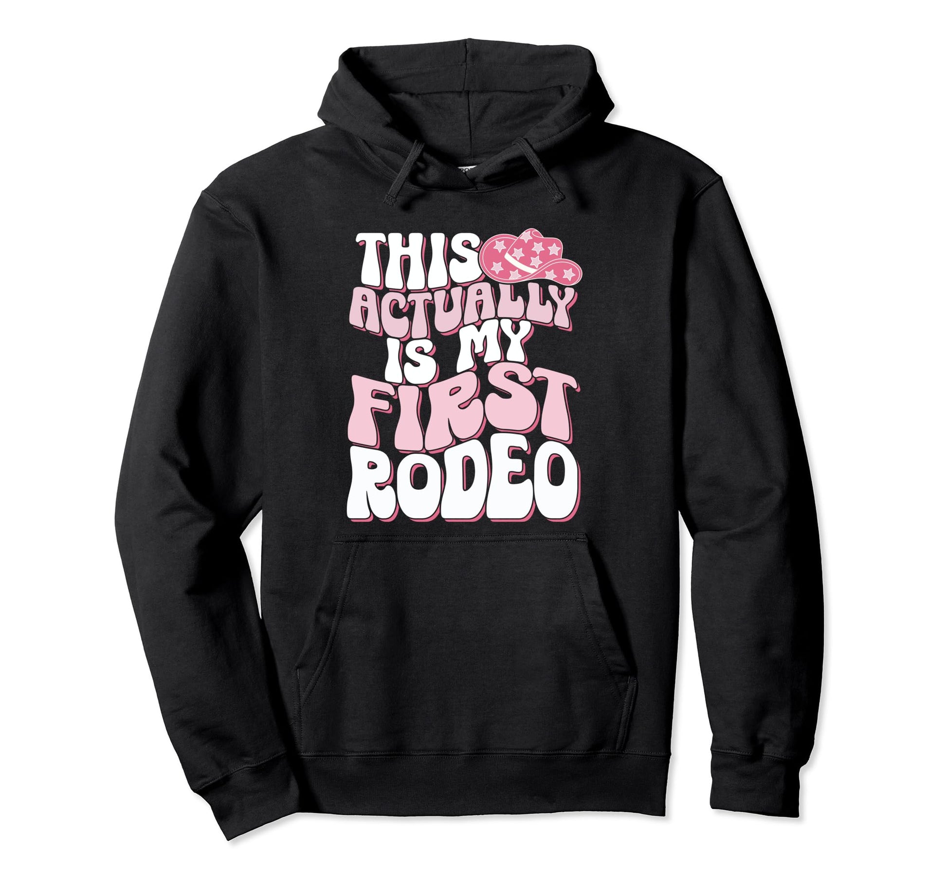 This Is Actually My First Rodeo Funny Hoodie - Trendy Graphic Men Women - T-Shirt, Sweatshirt, Hoodie