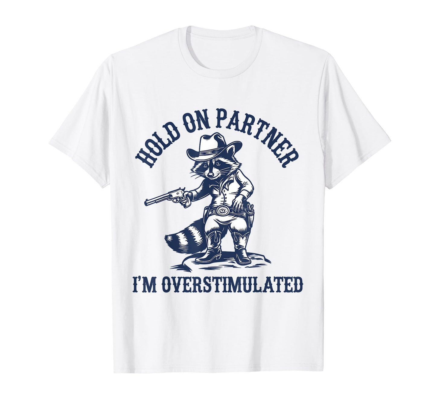Hold Partner Im Overstimulated Cowboy T-Shirt - Trendy Graphic Unisex - T-Shirt, Sweatshirt, Hoodie