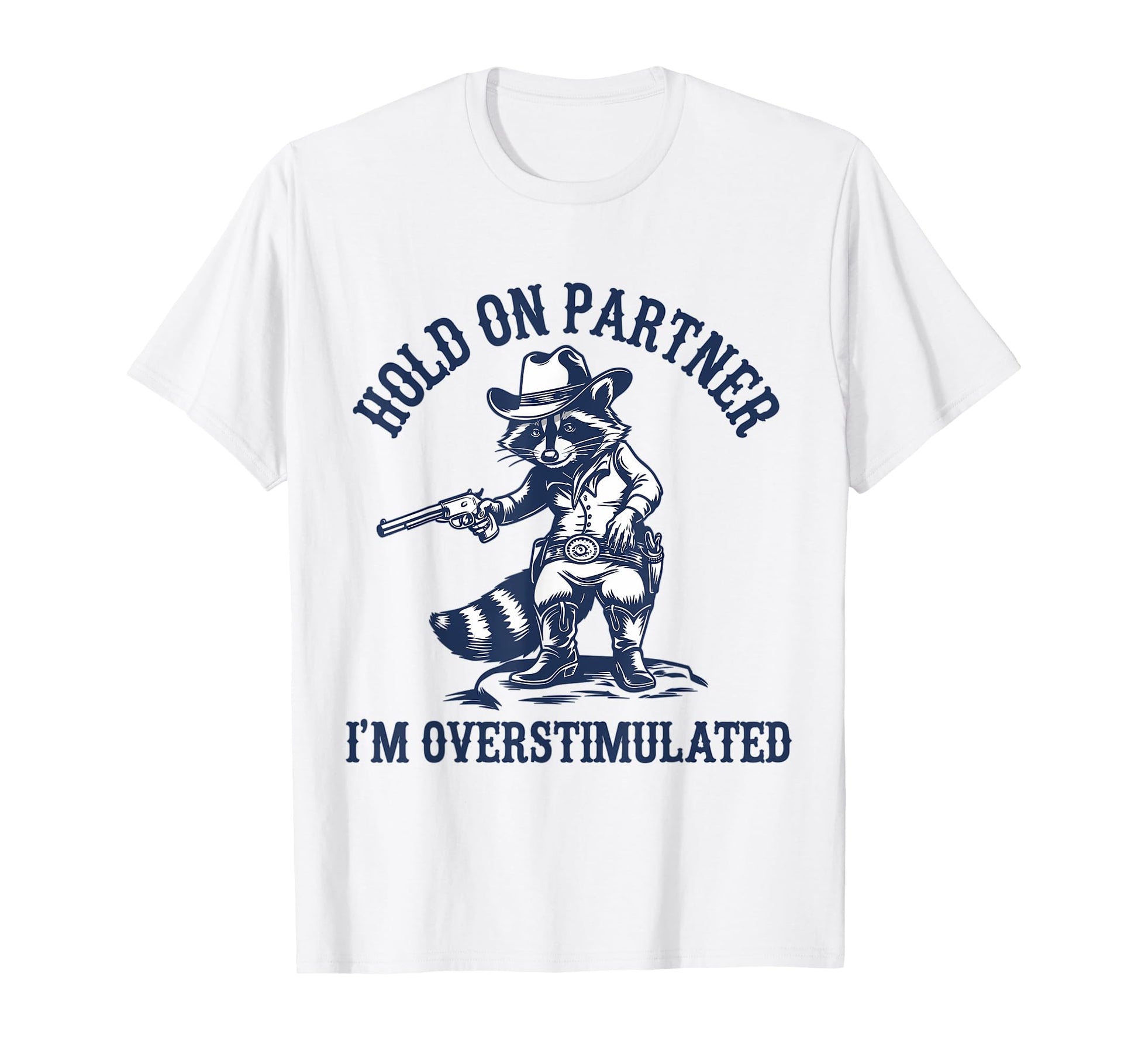 Hold Partner Im Overstimulated Cowboy T-Shirt - Trendy Graphic Unisex - T-Shirt, Sweatshirt, Hoodie