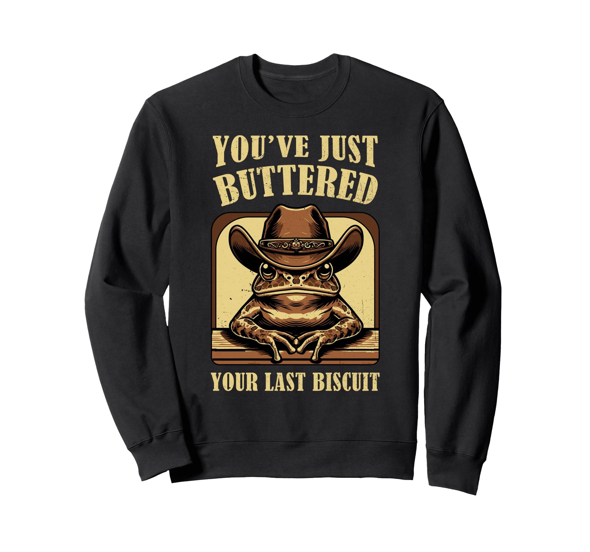 Youve Just Buttered Your Last Sweatshirt - Custom Art Print Men Women - T-Shirt, Sweatshirt, Hoodie