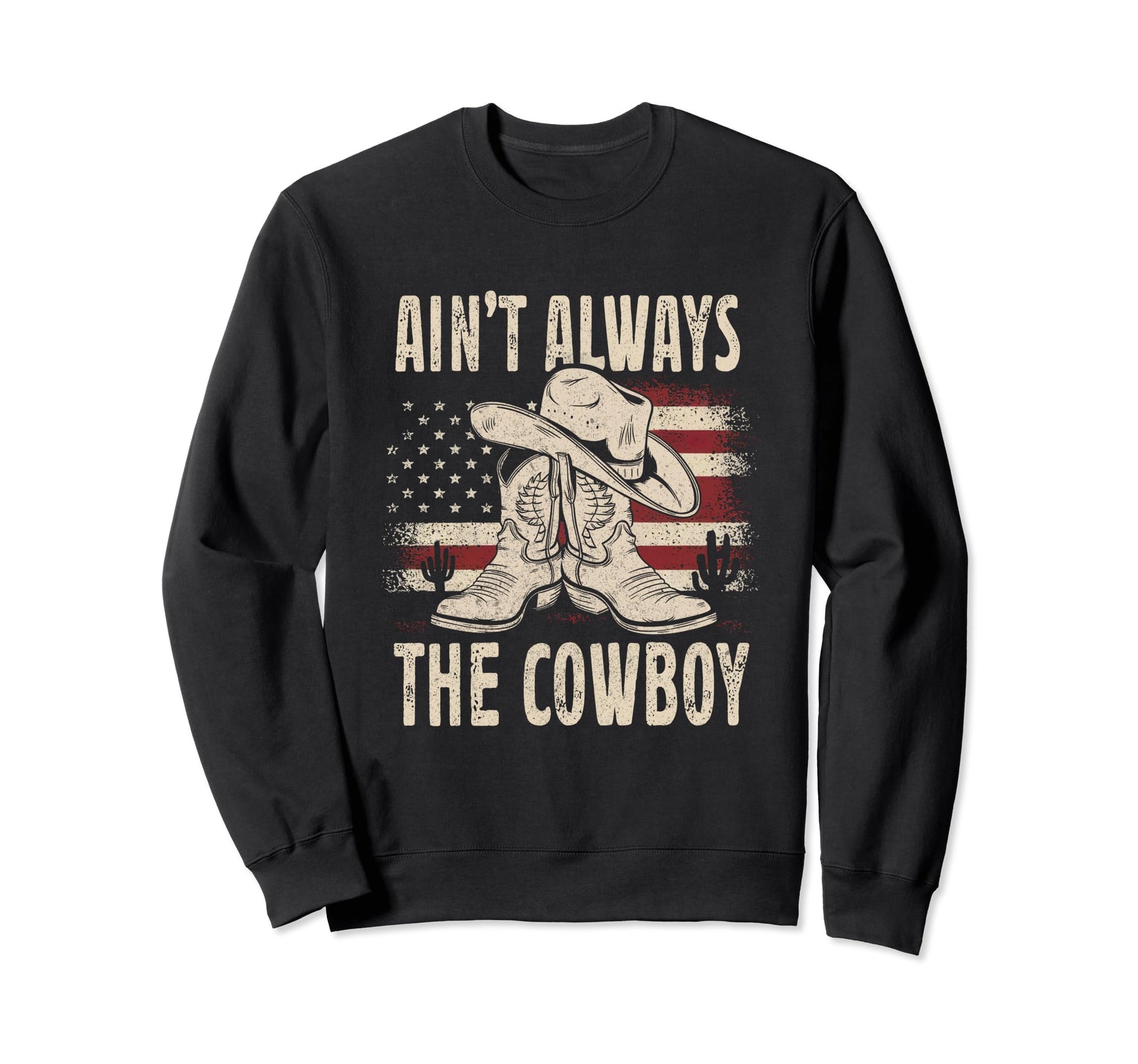 Aint Always Cowboy Hat Western Sweatshirt - Custom Art Print Men Women - T-Shirt, Sweatshirt, Hoodie