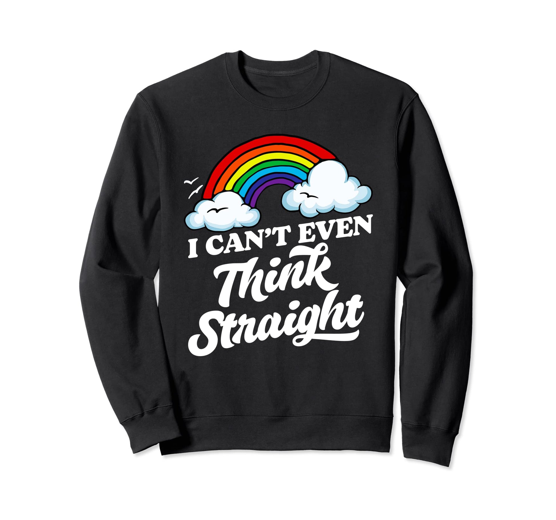I Cant Even Think Straight Funny Sweatshirt - Trendy Graphic for Adults - T-Shirt, Sweatshirt, Hoodie