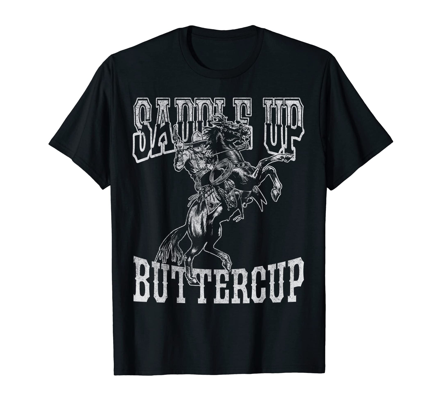 Saddle Up Buttercup Cowboy Cowgirl T-Shirt - Fun Novelty Design for Adults - T-Shirt, Sweatshirt, Hoodie