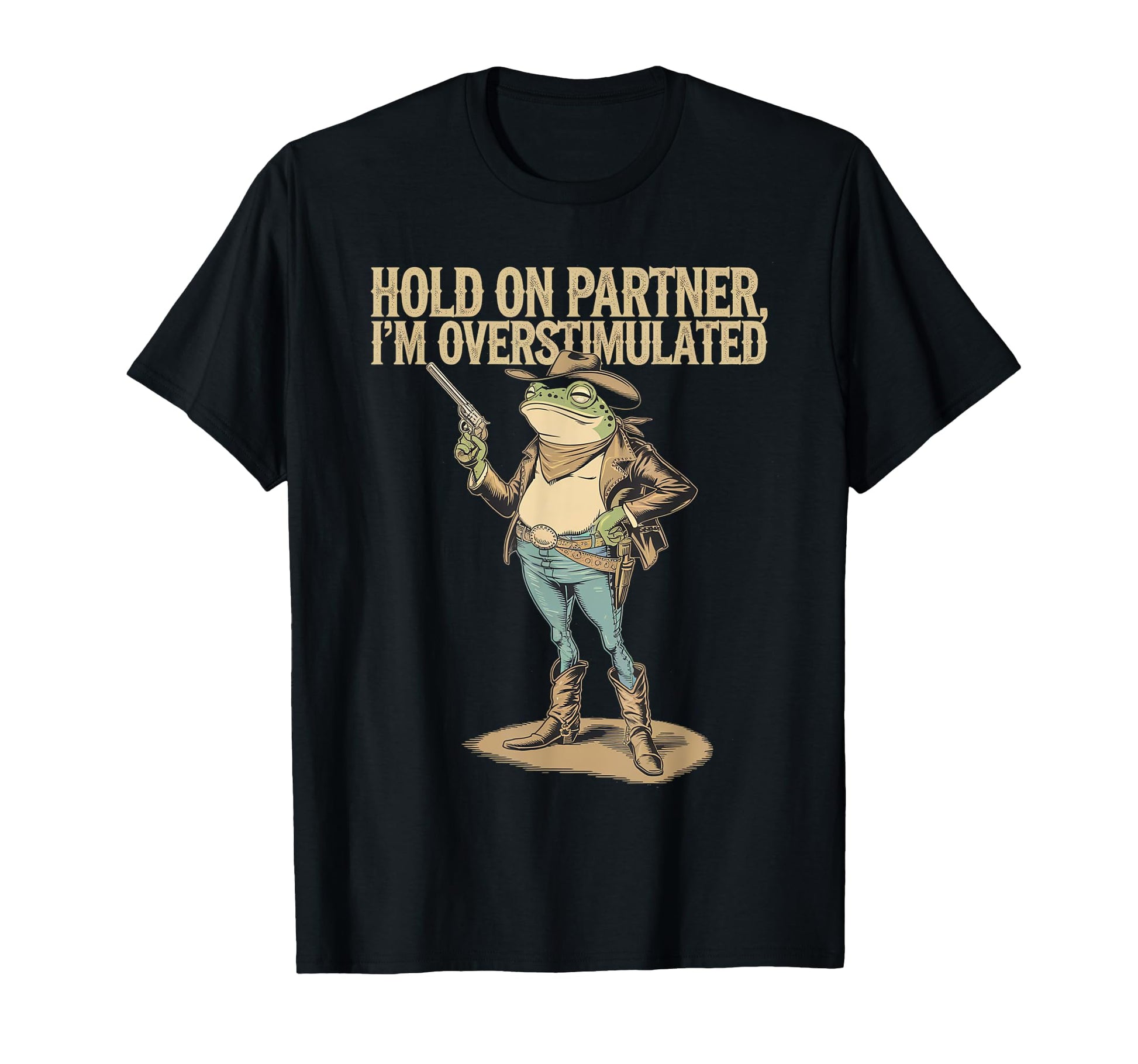 Hold Partner Im Overstimulated Cowboy T-Shirt - Custom Art Print Unisex - T-Shirt, Sweatshirt, Hoodie