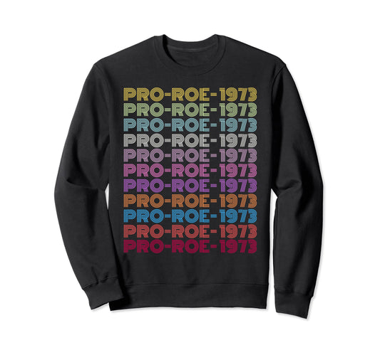 1973 Pro Roe Social Justice Feminist Sweatshirt - Streetwear Style Unisex - T-Shirt, Sweatshirt, Hoodie