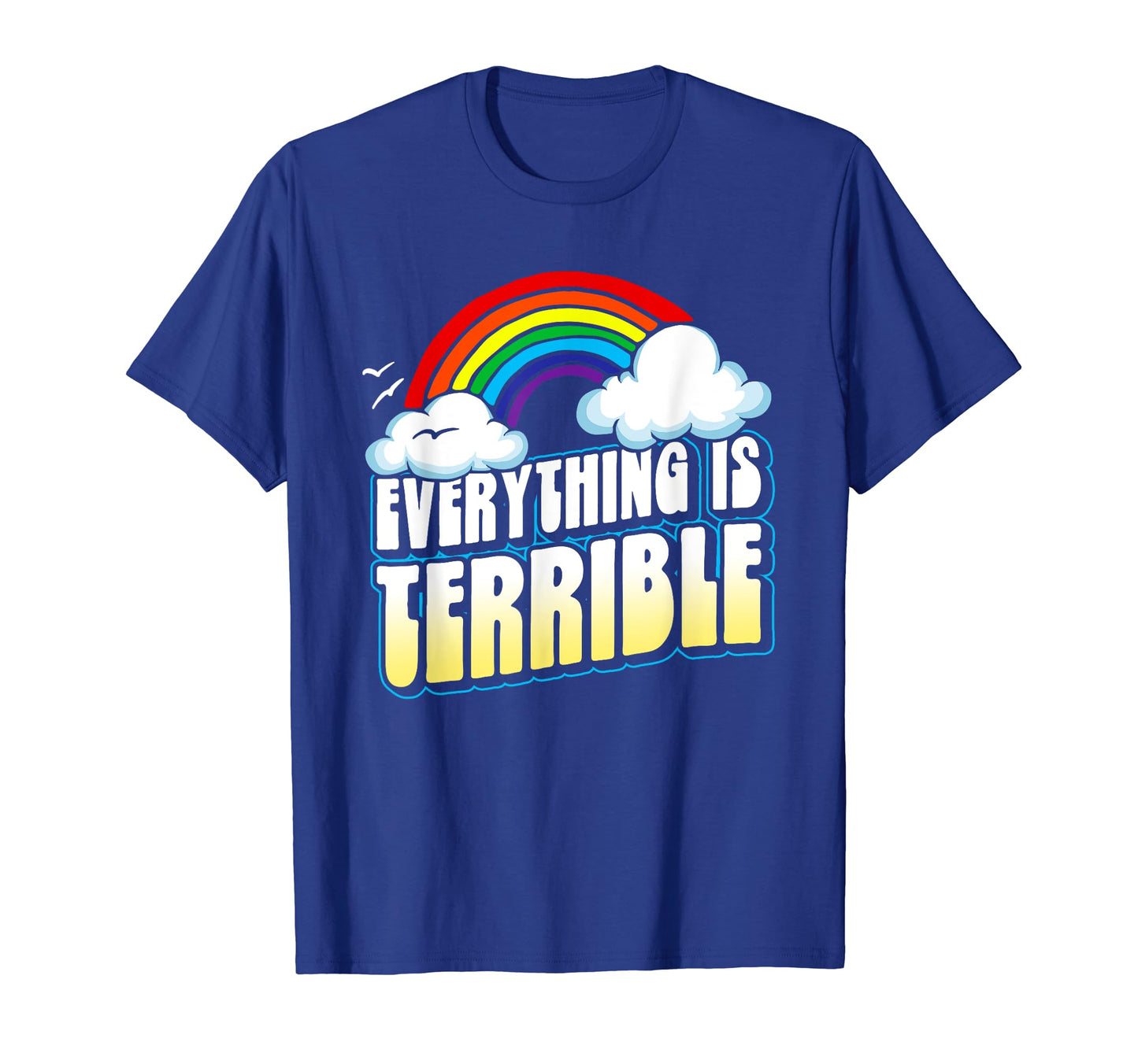 Everything Is Terrible Funny T-Shirt - Novelty Apparel for Adults - T-Shirt, Sweatshirt, Hoodie