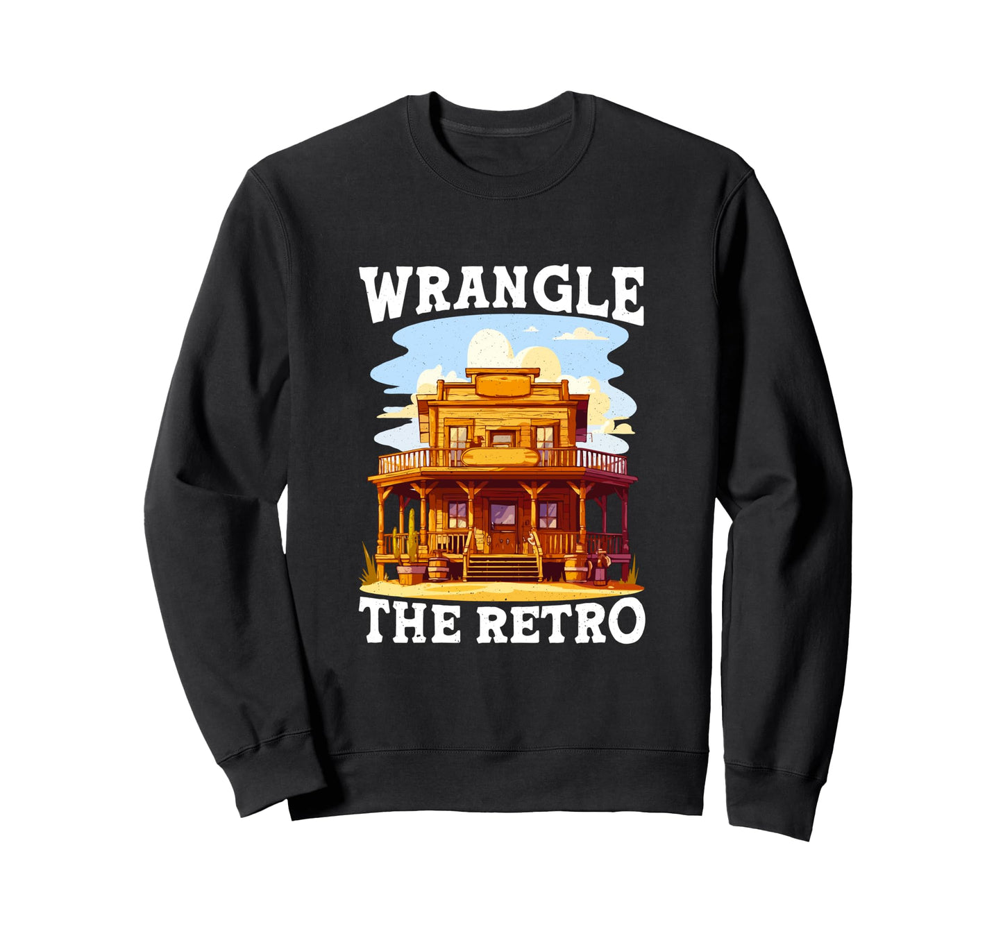 Wrangle Funny Cowboy Western Sweatshirt - Casual Everyday Wear Men Women - T-Shirt, Sweatshirt, Hoodie