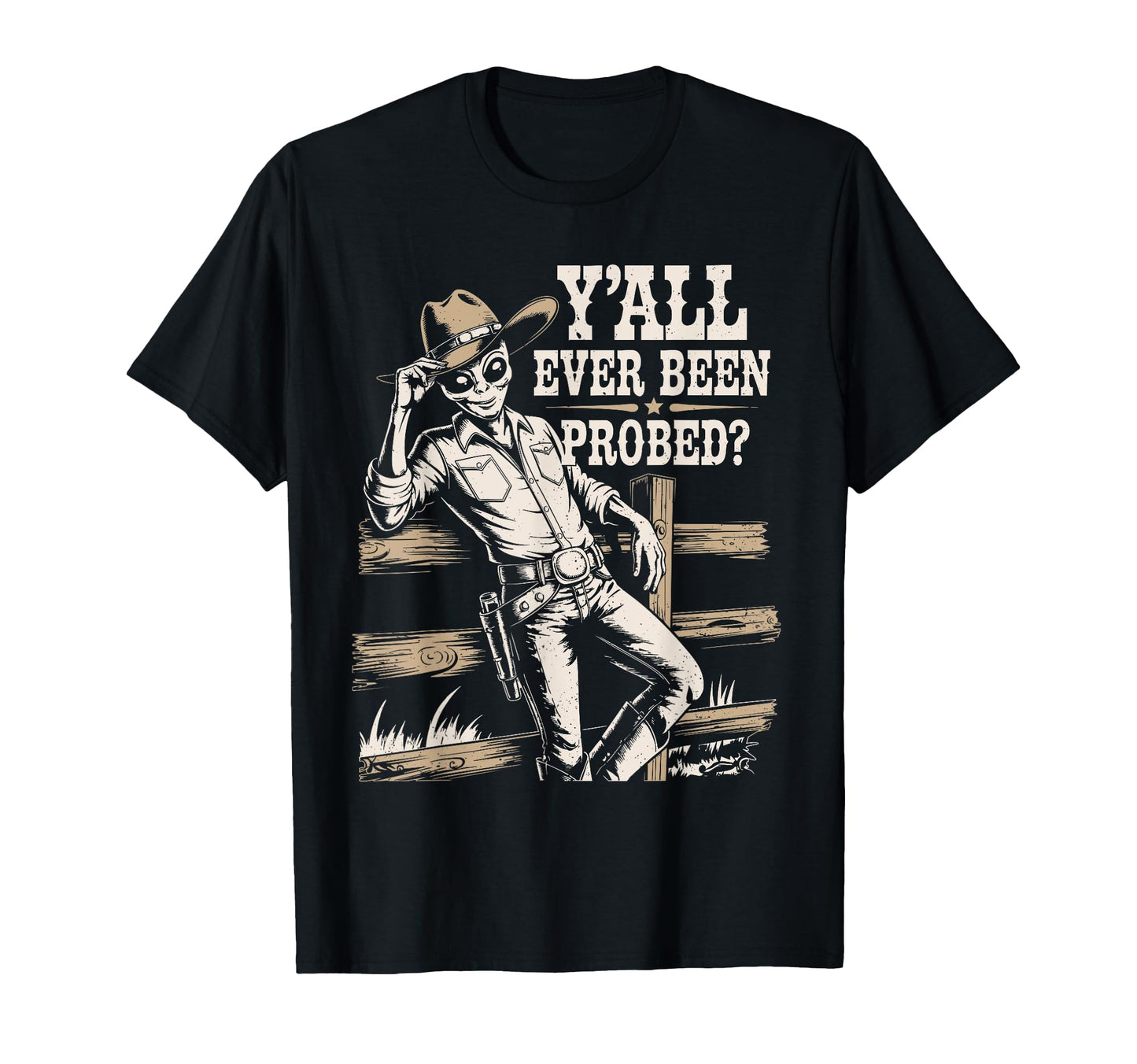 Yall Ever Been Probed Funny Western T-Shirt - Novelty Apparel for Adults - T-Shirt, Sweatshirt, Hoodie