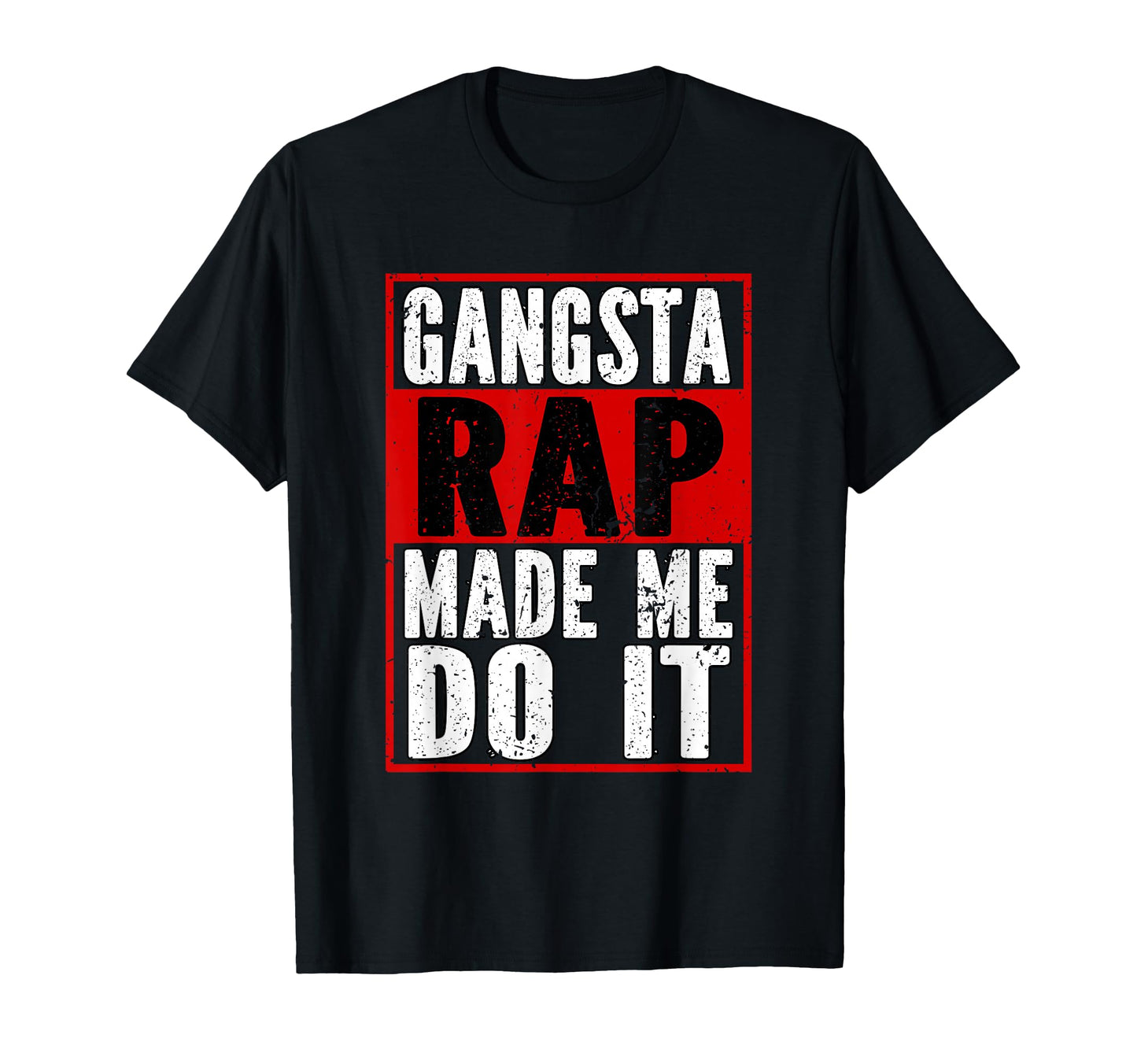 Gangsta Rap Made Me Do It Hip Hop Trap T-Shirt - Novelty Apparel Unisex - T-Shirt, Sweatshirt, Hoodie