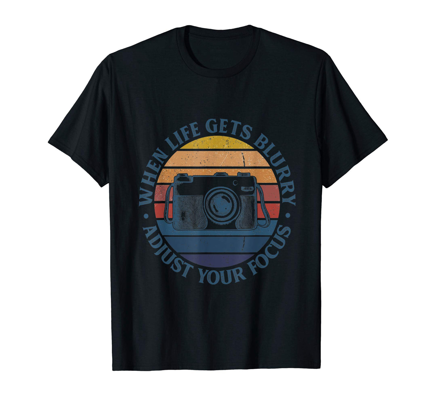 When Life Gets Blurry Adjust Your Focus T-Shirt - Unique Graphic Men Women - T-Shirt, Sweatshirt, Hoodie