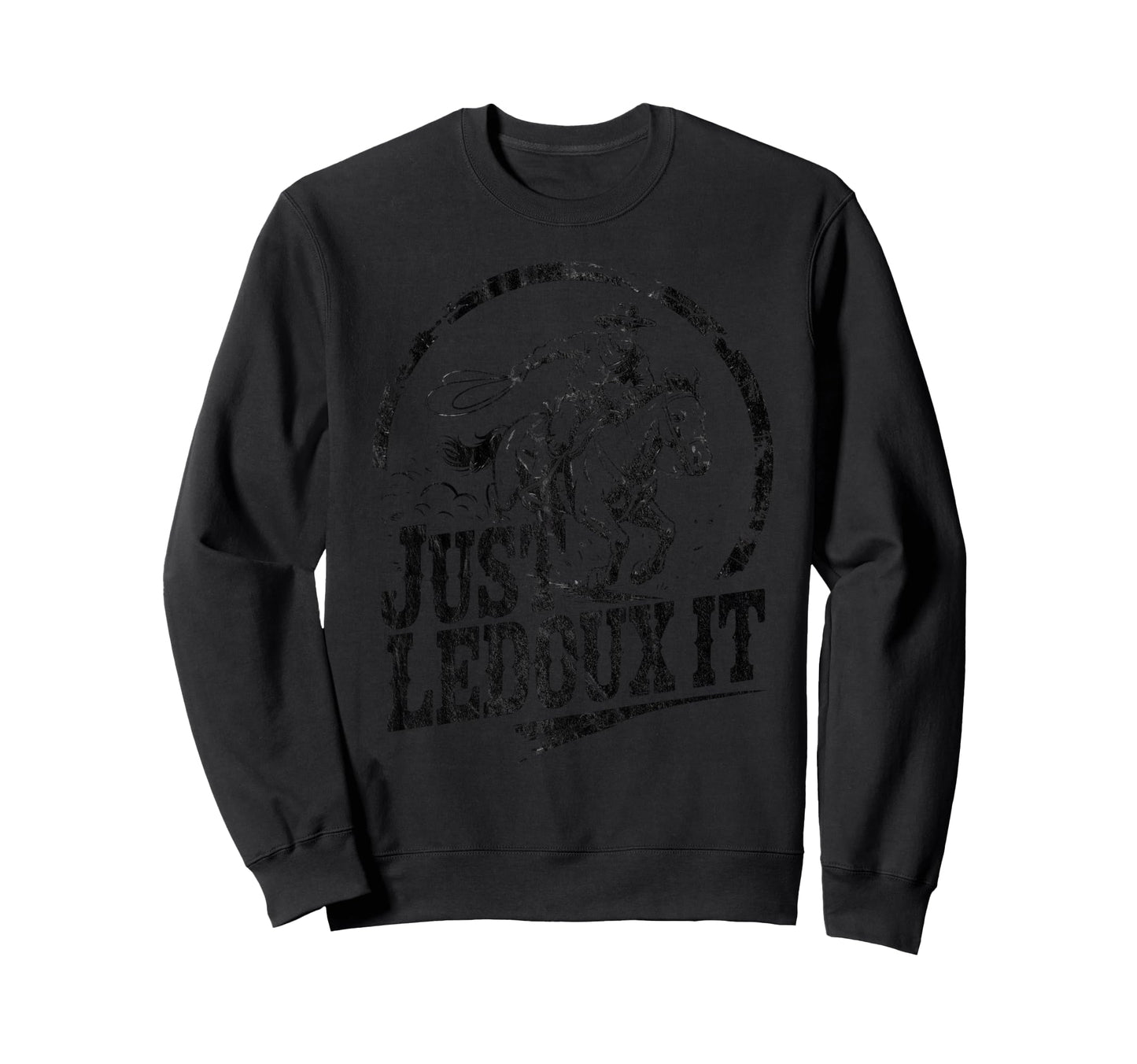 Cowboy Just Ledoux It Western Rodeo Sweatshirt - Novelty Apparel for Adults - T-Shirt, Sweatshirt, Hoodie