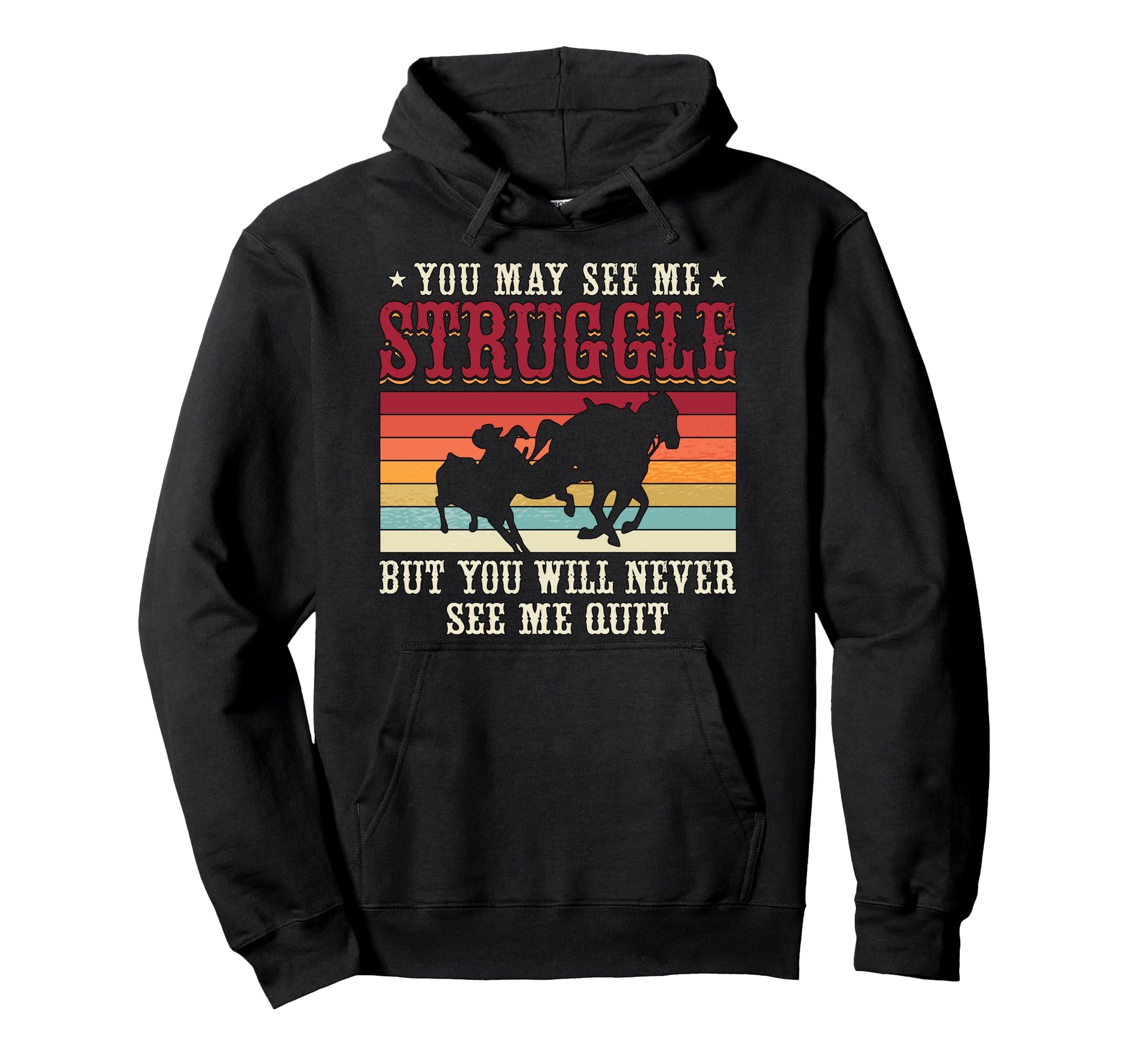 You May See Me Struggle Western Cowboy Hoodie - Custom Art Print Unisex - T-Shirt, Sweatshirt, Hoodie