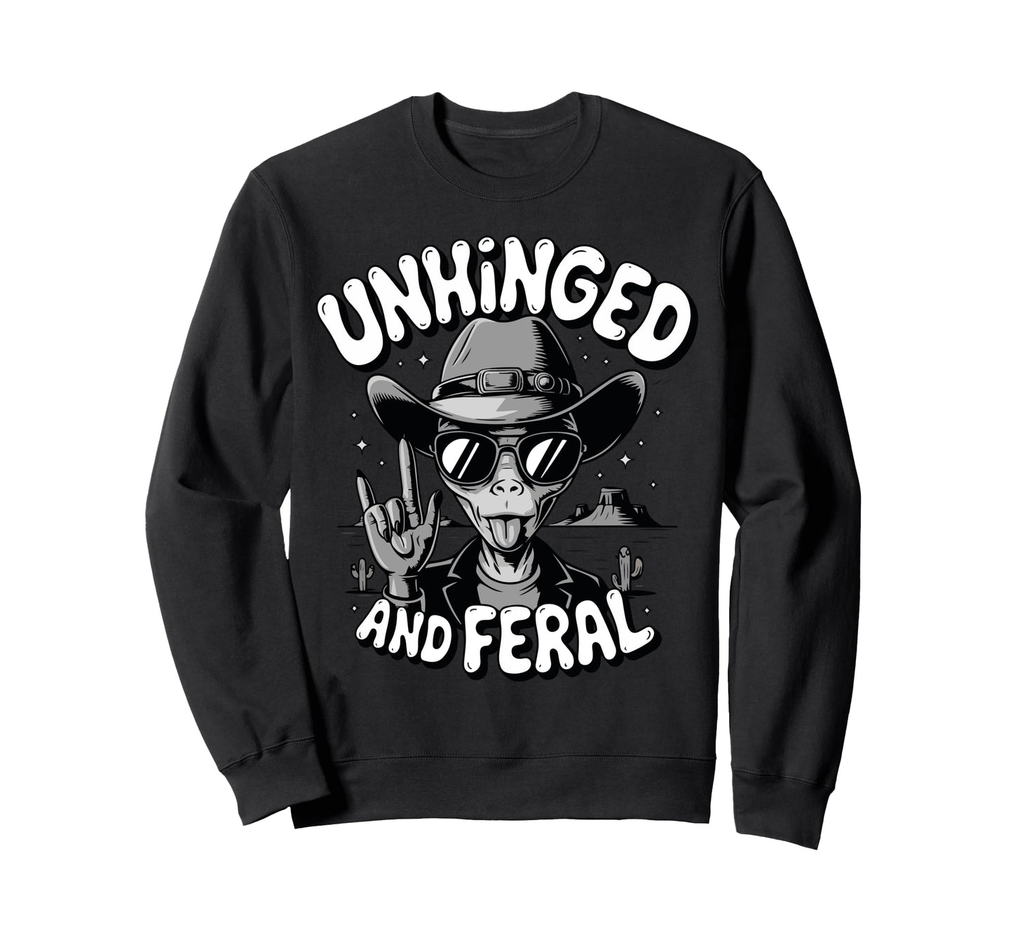 Unhinged And Feral Ufo Alien Cowboy Sweatshirt - Trendy Graphic Unisex - T-Shirt, Sweatshirt, Hoodie
