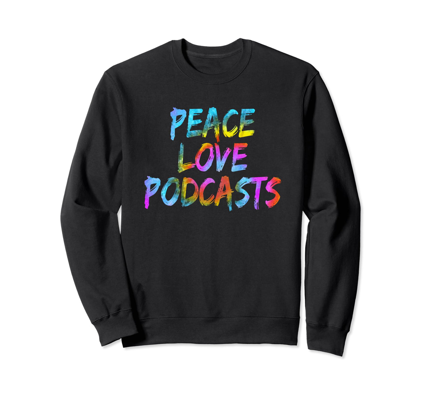 Peace Sign Podcast Peace Love Sweatshirt - Casual Everyday Wear Men Women - T-Shirt, Sweatshirt, Hoodie