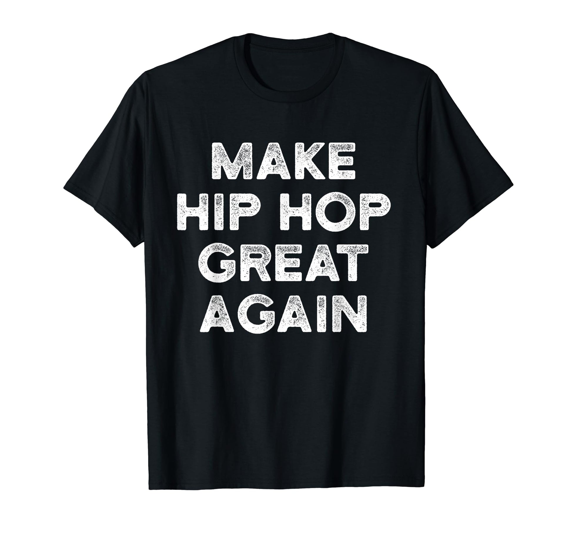 Make Hip Hop Great Again Old School T-Shirt - Streetwear Style Unisex - T-Shirt, Sweatshirt, Hoodie