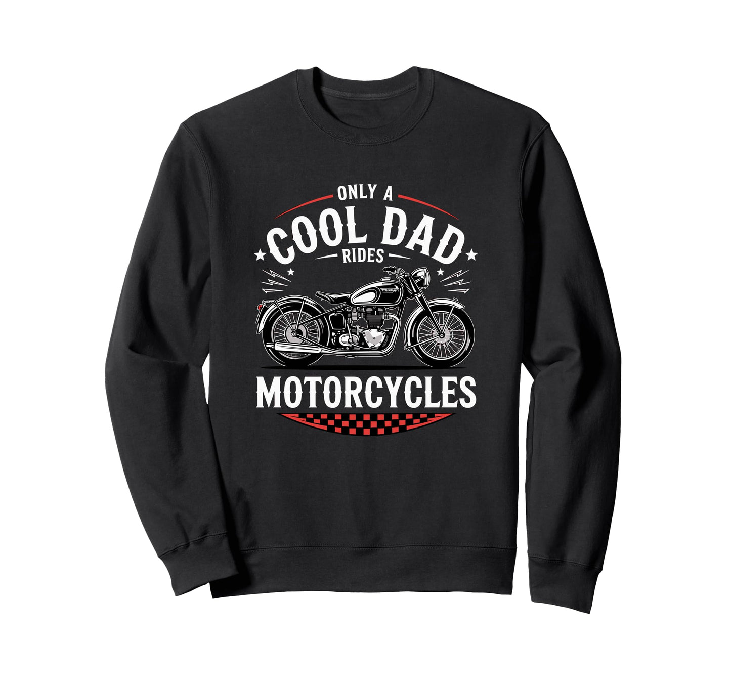Only Dad Rides Motorcycles Bike Sweatshirt - Fun Novelty Design for Adults - T-Shirt, Sweatshirt, Hoodie