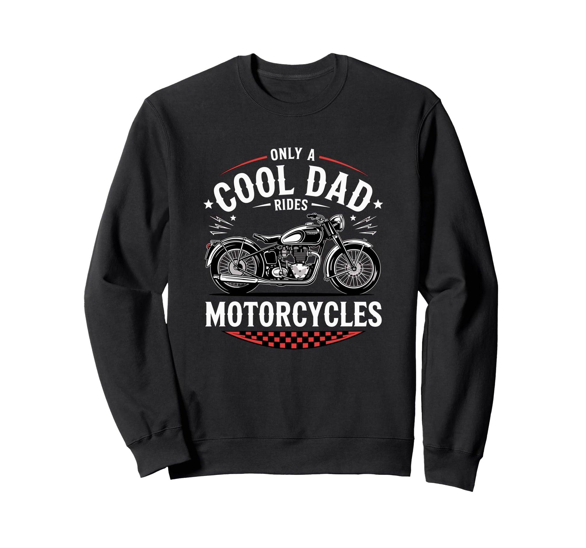 Only Dad Rides Motorcycles Bike Sweatshirt - Fun Novelty Design for Adults - T-Shirt, Sweatshirt, Hoodie