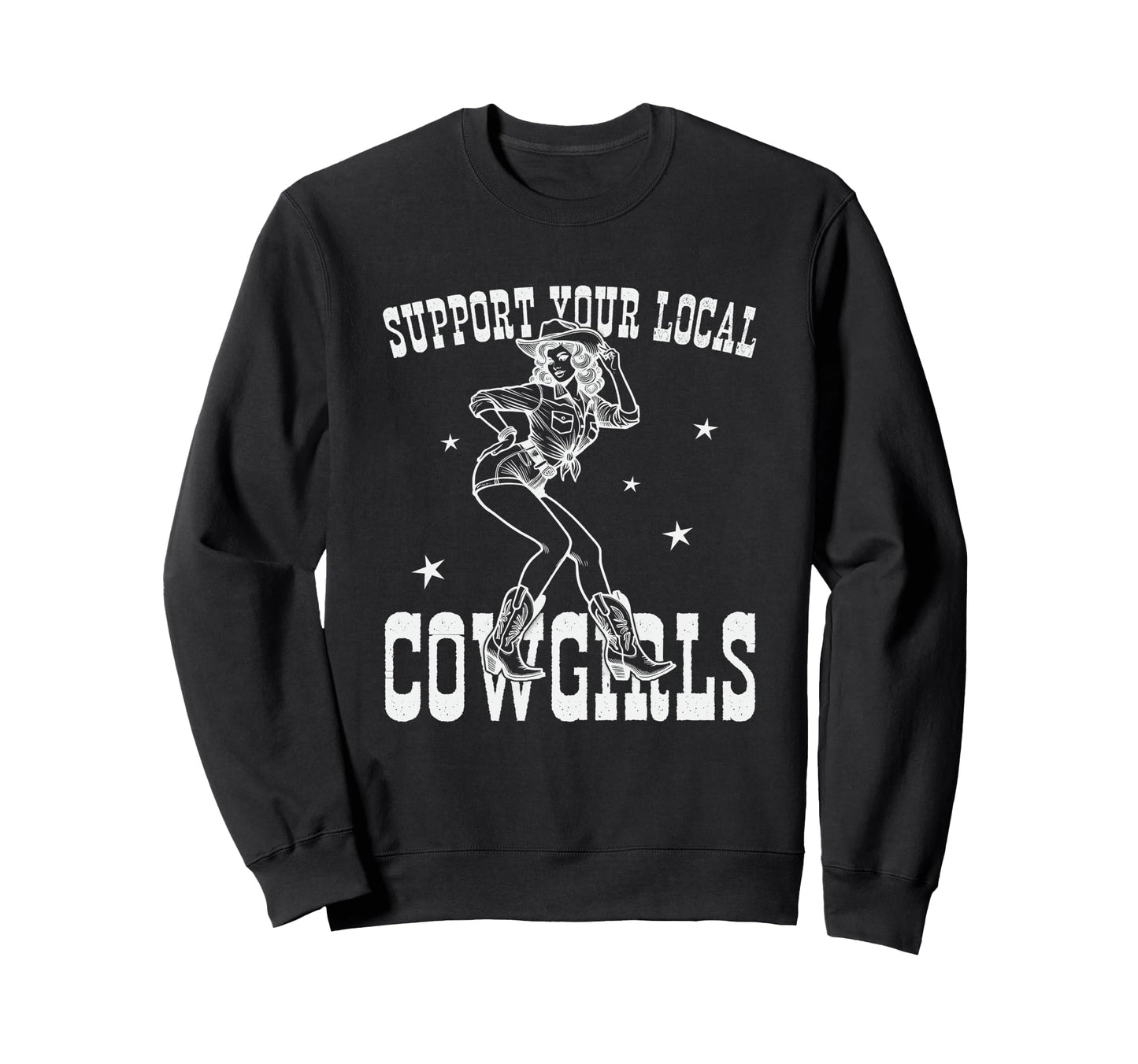Support Your Local Cowgirls Western Sweatshirt - Trendy Graphic for Adults - T-Shirt, Sweatshirt, Hoodie