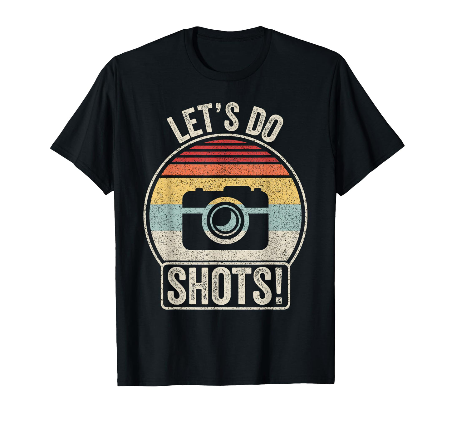 Lets Do Shots Funny Camera T-Shirt - Streetwear Style Men Women - T-Shirt, Sweatshirt, Hoodie