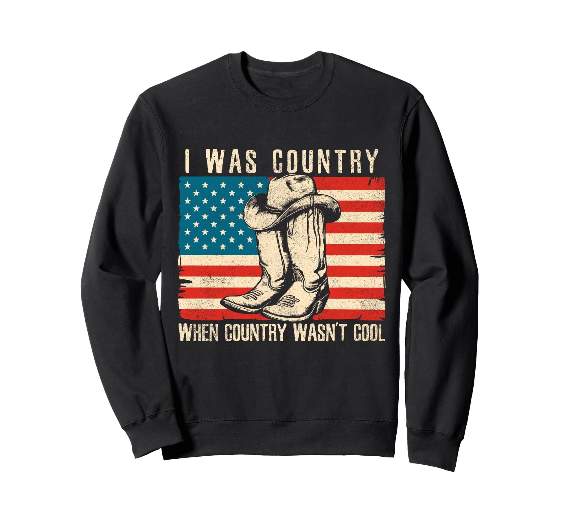 I Was Country When Country Wasnt Sweatshirt - Streetwear Style Men Women - T-Shirt, Sweatshirt, Hoodie