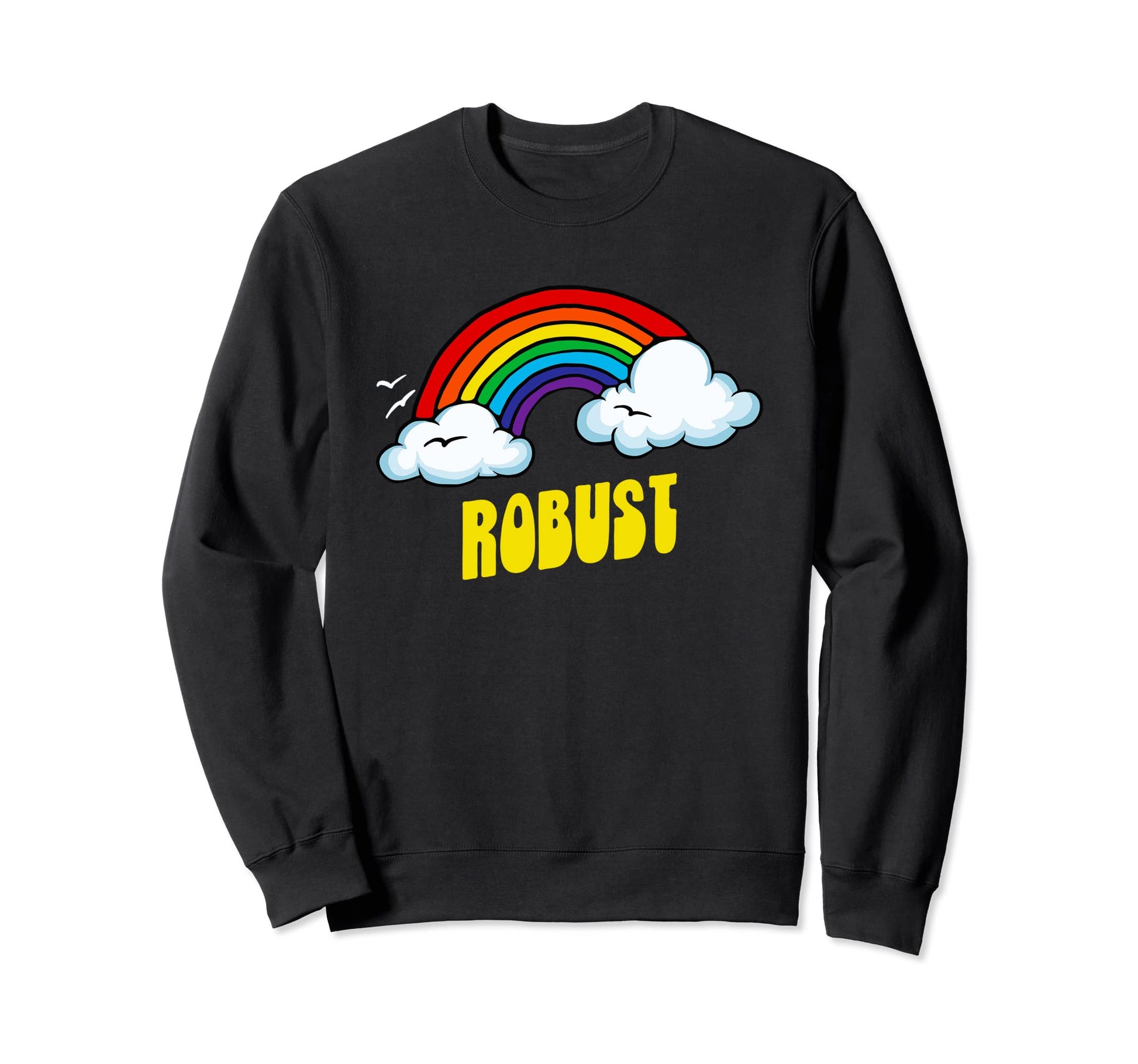 Robust Funny Sarcastic Rainbow Sweatshirt - Casual Everyday Wear Men Women - T-Shirt, Sweatshirt, Hoodie