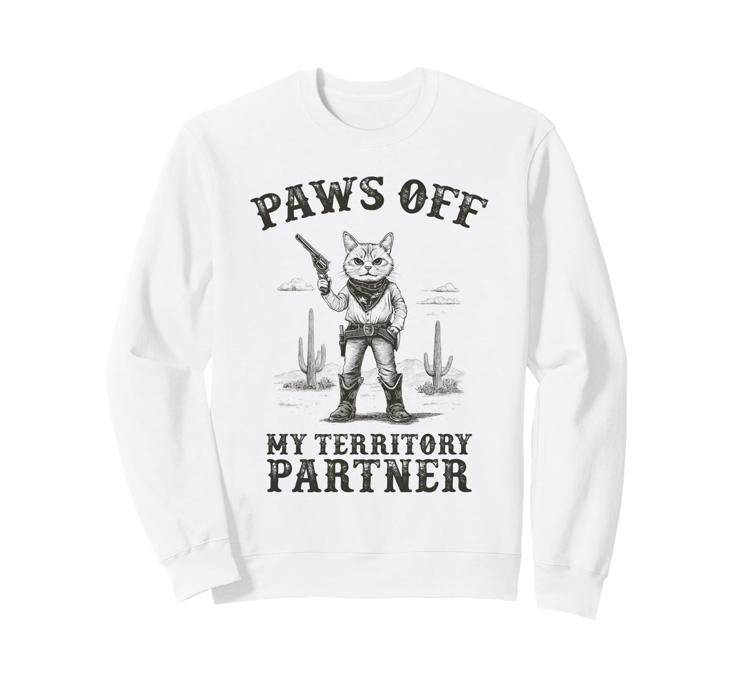 Cowboy Cat Wild West Outlaw Paws Off Sweatshirt - Graphic Print Unisex - T-Shirt, Sweatshirt, Hoodie