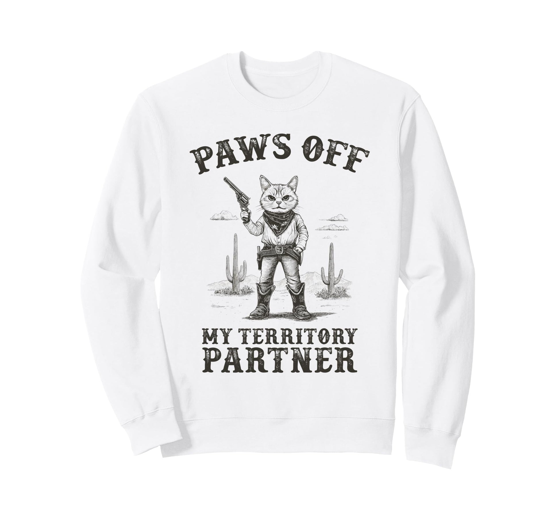 Cowboy Cat Wild West Outlaw Paws Off Sweatshirt - Graphic Print Unisex - T-Shirt, Sweatshirt, Hoodie