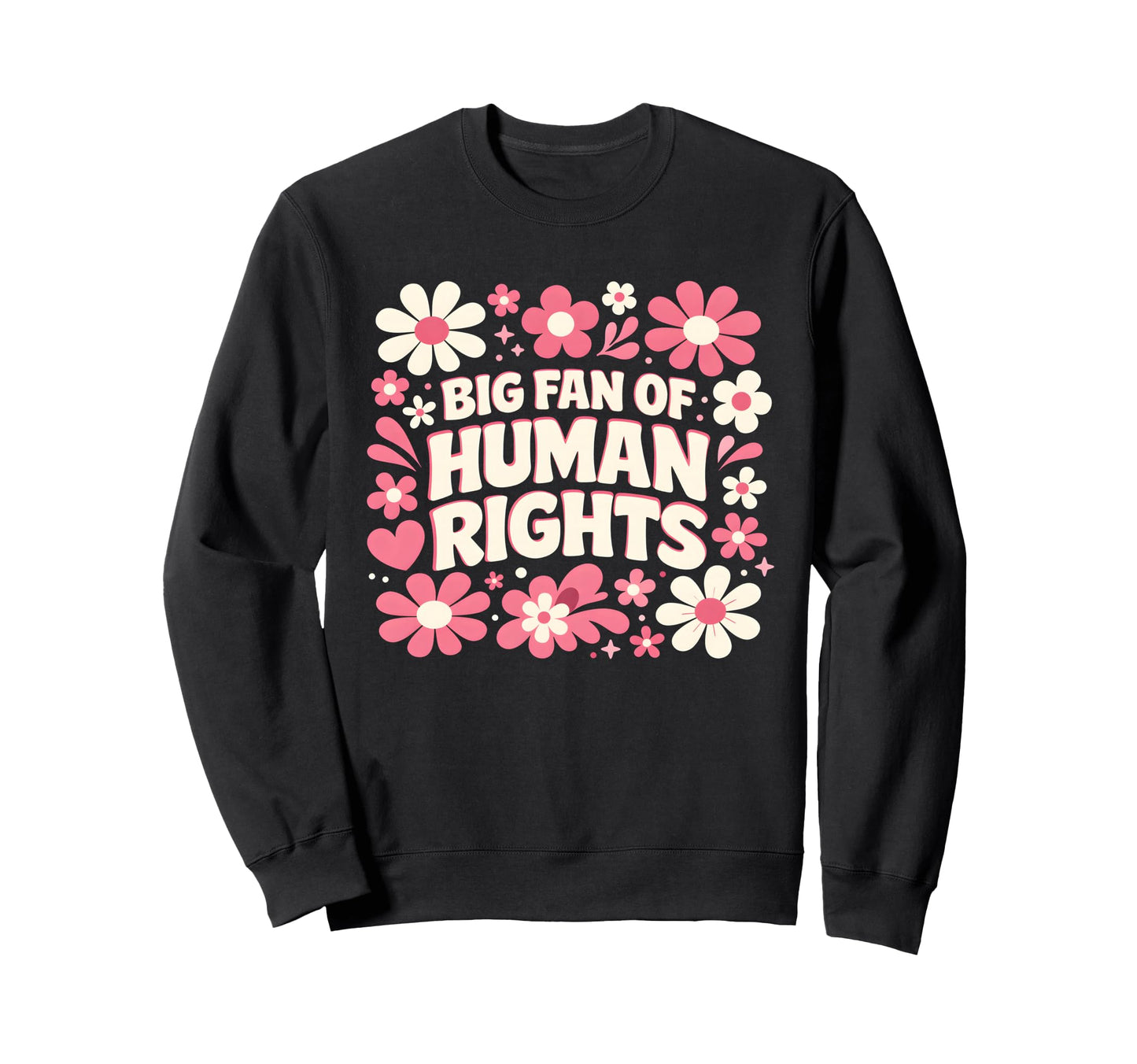 Big Fan Human Rights Floral Rainbow Sweatshirt - Novelty Apparel for Adults - T-Shirt, Sweatshirt, Hoodie