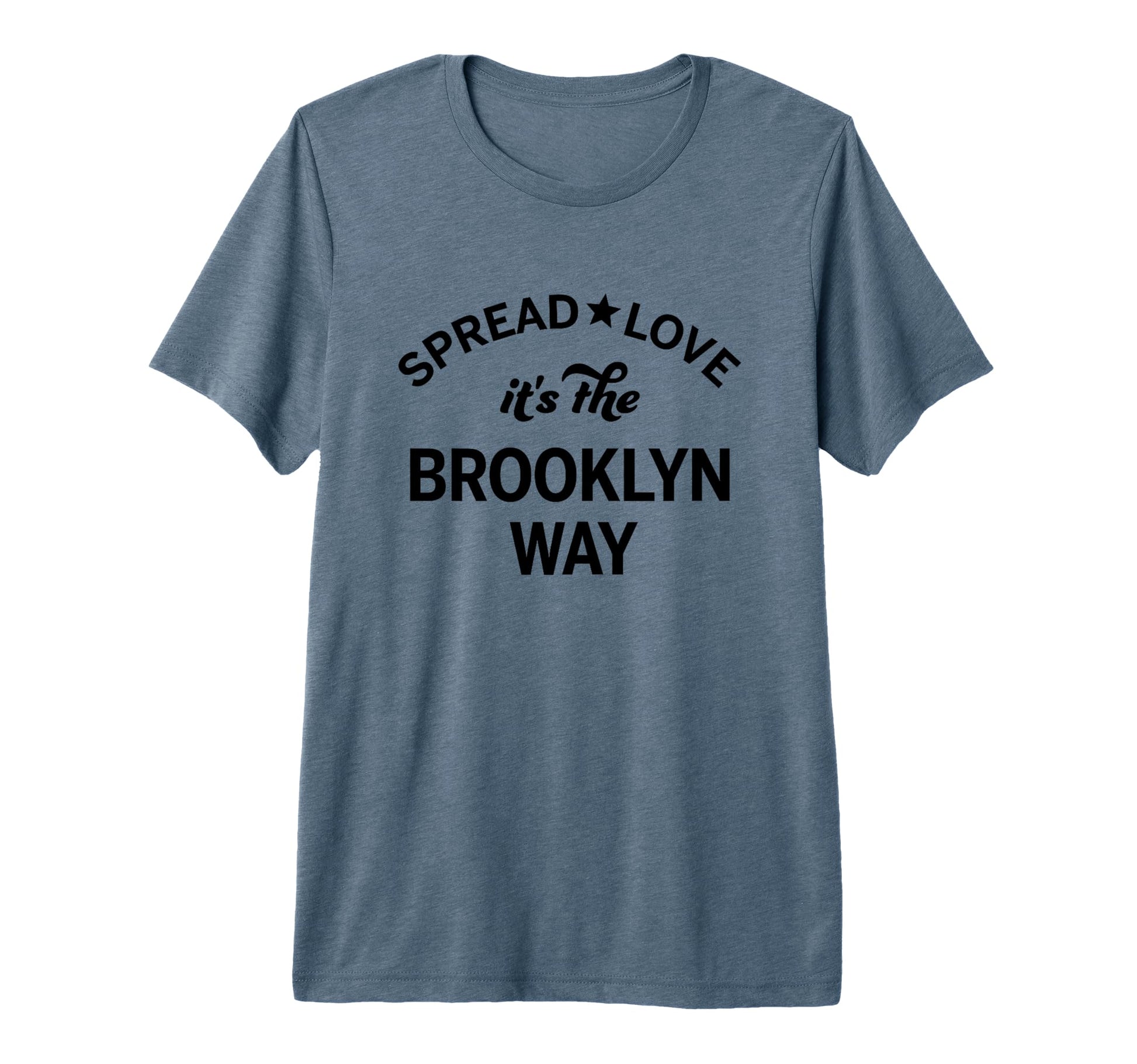 Spread Love Its Brooklyn Way T-Shirt - Fun Novelty Design Unisex - T-Shirt, Sweatshirt, Hoodie