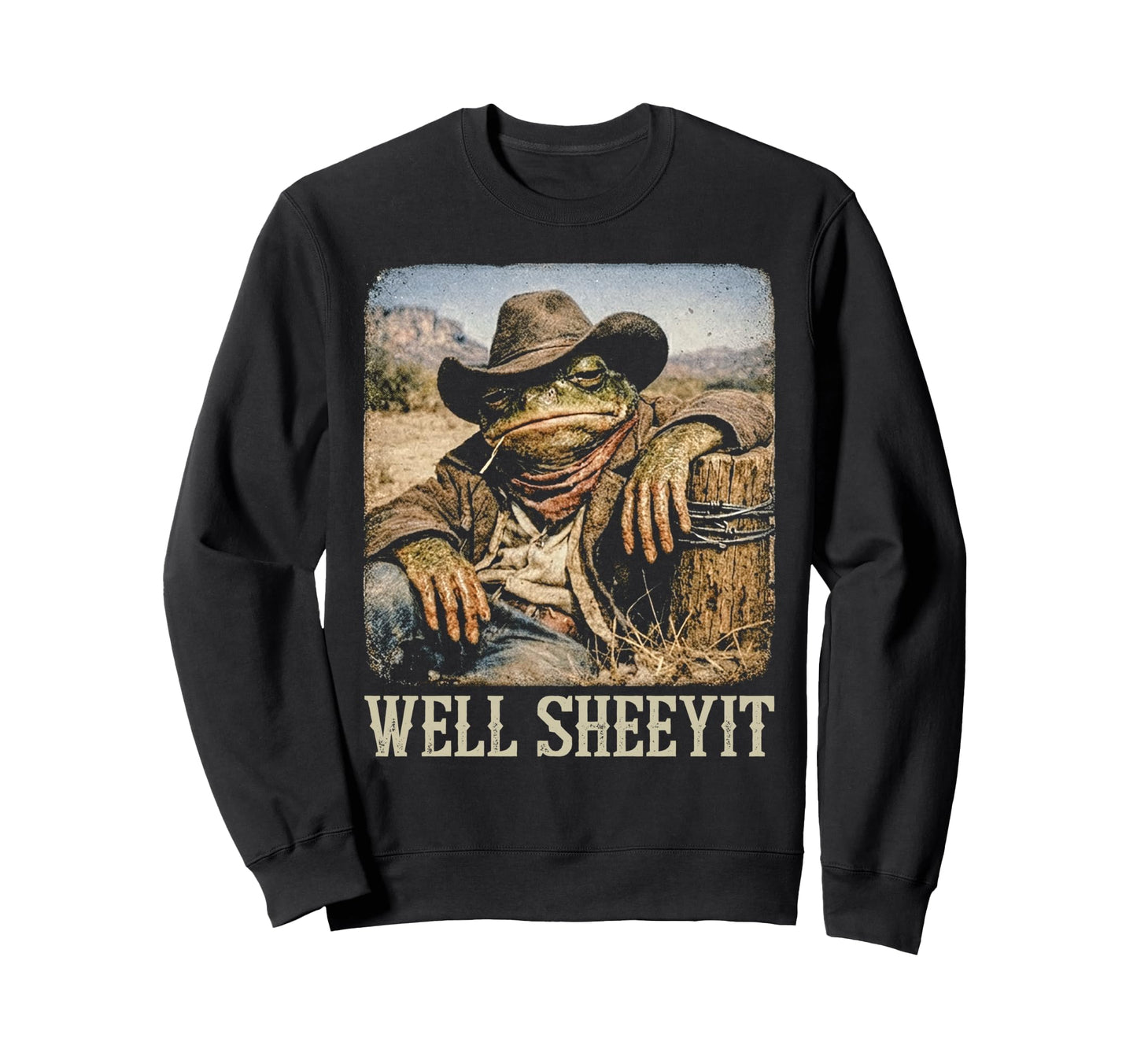 Funny Cowboy Toad Meme Well Sheeyit Sweatshirt - Trendy Graphic Unisex - T-Shirt, Sweatshirt, Hoodie