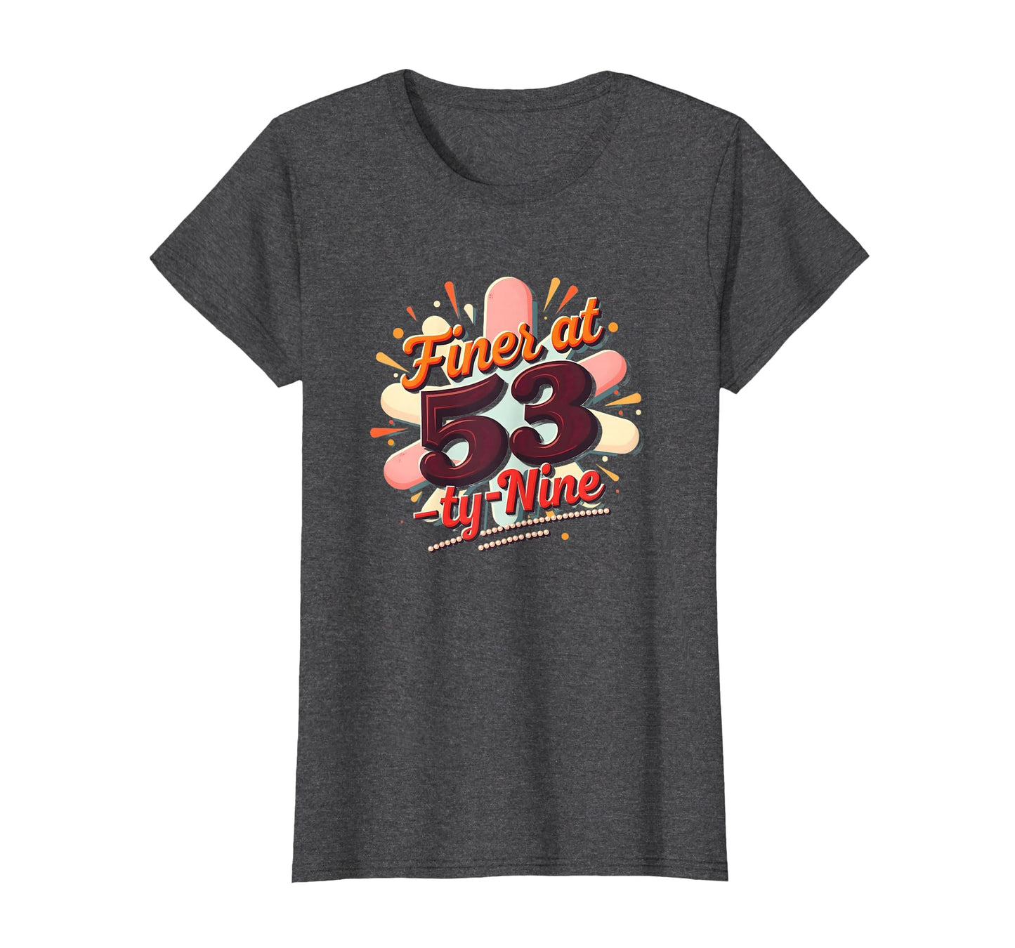 Birthday Gift Finer 53 Typography Art T-Shirt - Streetwear Style Unisex - T-Shirt, Sweatshirt, Hoodie