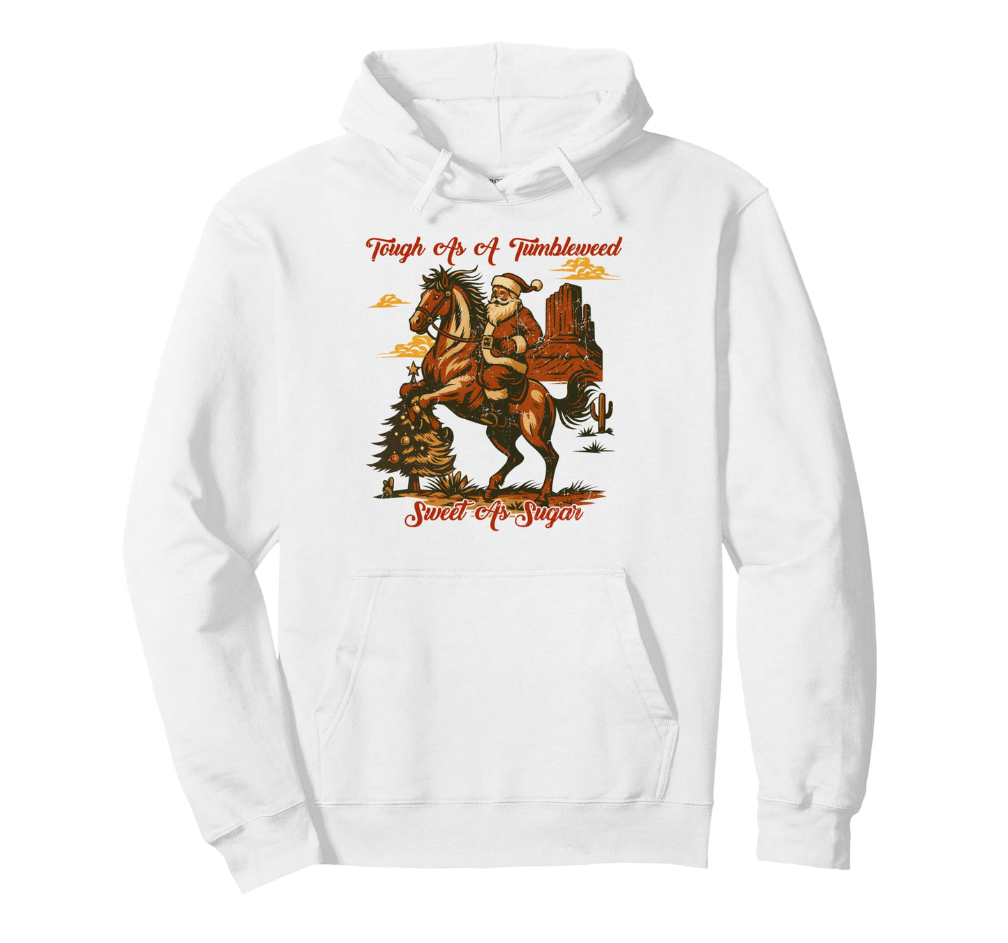 Tough As Tumbleweed Sweet As Sugar Santa Hoodie - Streetwear Style Unisex - T-Shirt, Sweatshirt, Hoodie