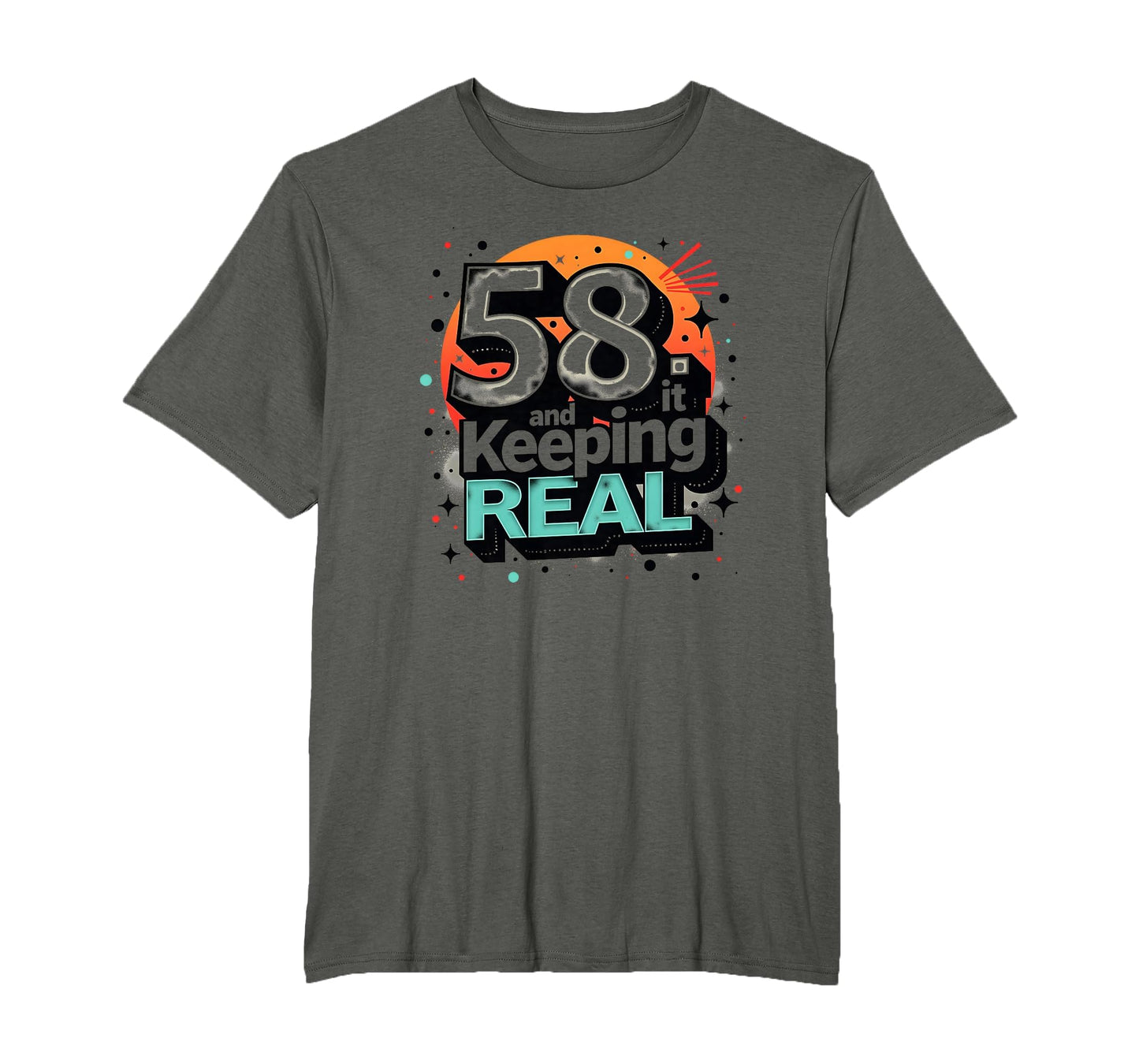 58 And Keeping It Real Birthday Gift T-Shirt - Trendy Graphic Unisex - T-Shirt, Sweatshirt, Hoodie
