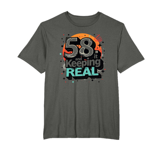 58 And Keeping It Real Birthday Gift T-Shirt - Streetwear Style Men Women - T-Shirt, Sweatshirt, Hoodie