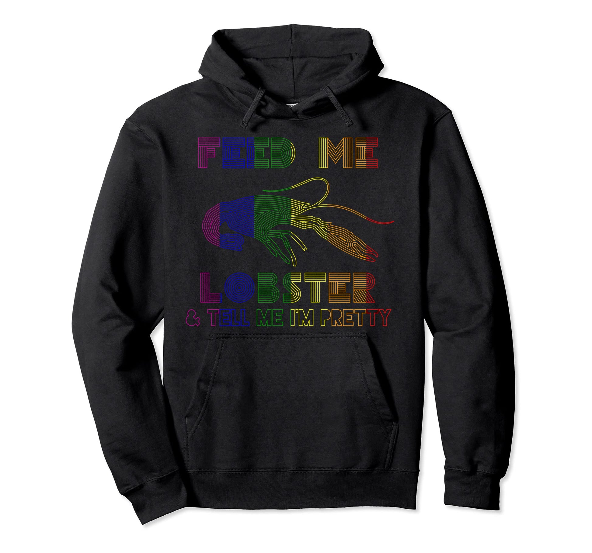 Rainbow Feed Me Lobster Tell Me Im Pretty Hoodie - Trendy Graphic Unisex - T-Shirt, Sweatshirt, Hoodie