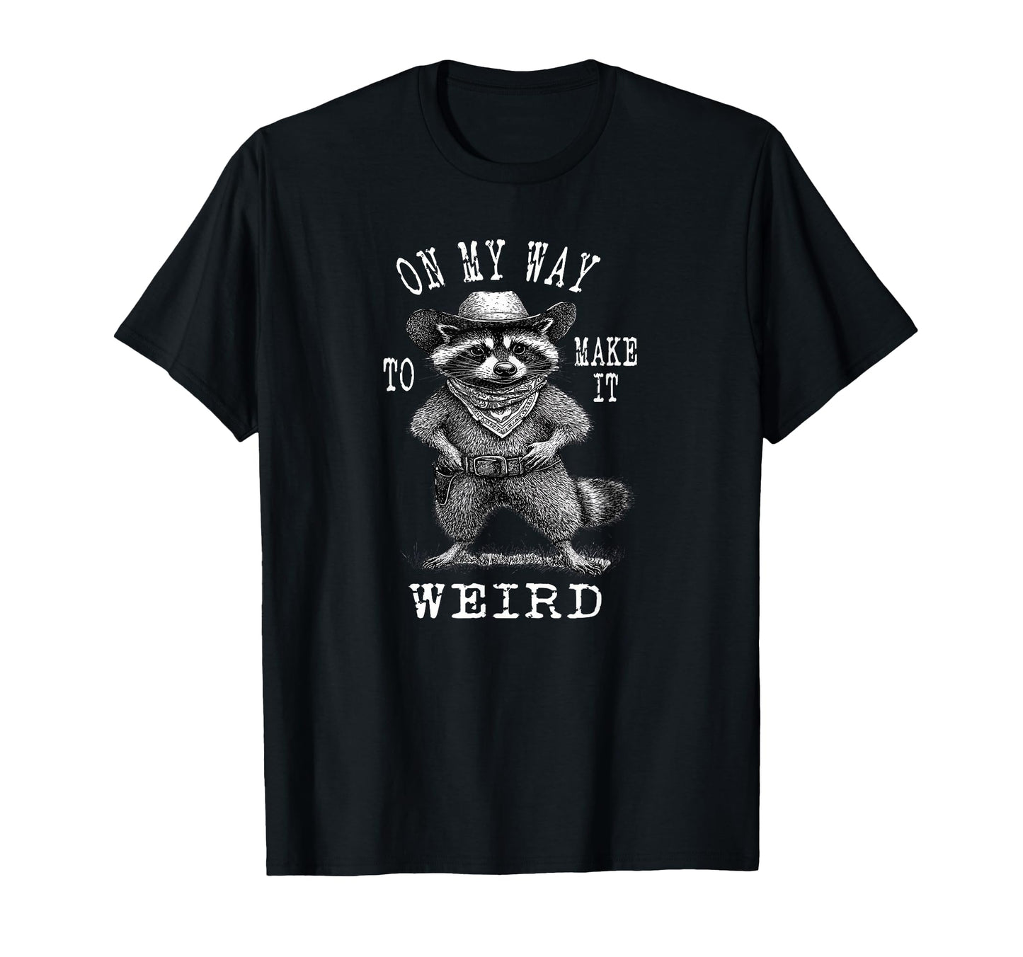 My Way To Make It Weird Cowboy T-Shirt - Aesthetic Graphic for Adults - T-Shirt, Sweatshirt, Hoodie