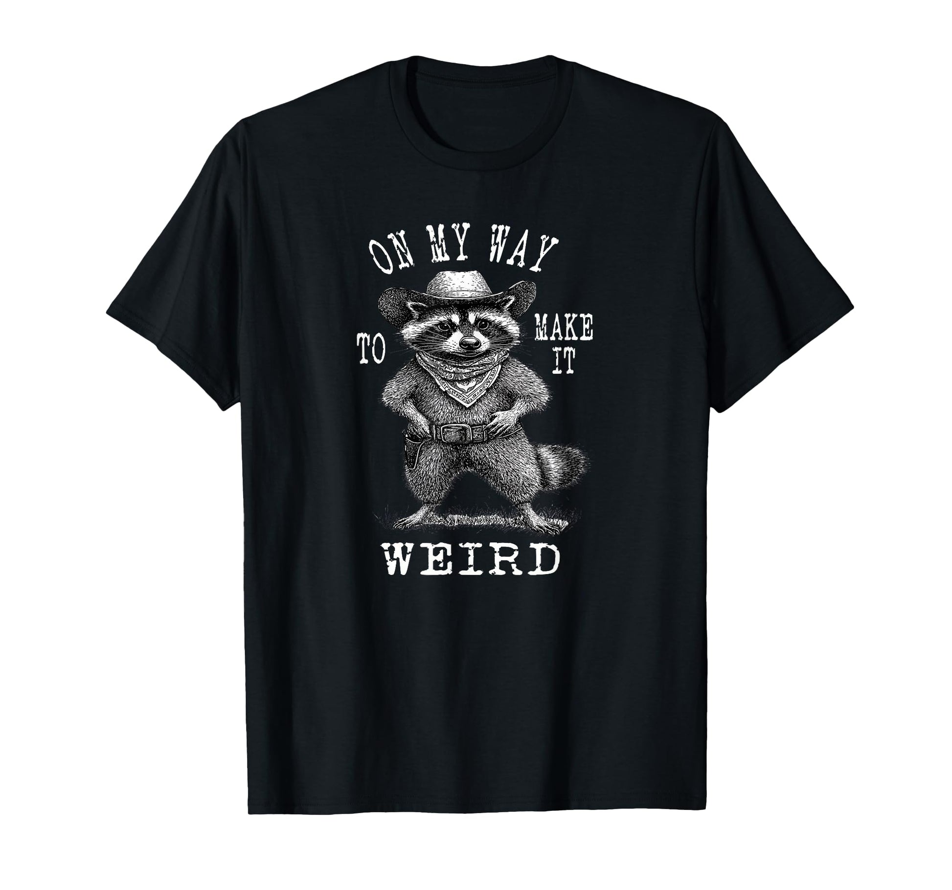 My Way To Make It Weird Cowboy T-Shirt - Aesthetic Graphic for Adults - T-Shirt, Sweatshirt, Hoodie