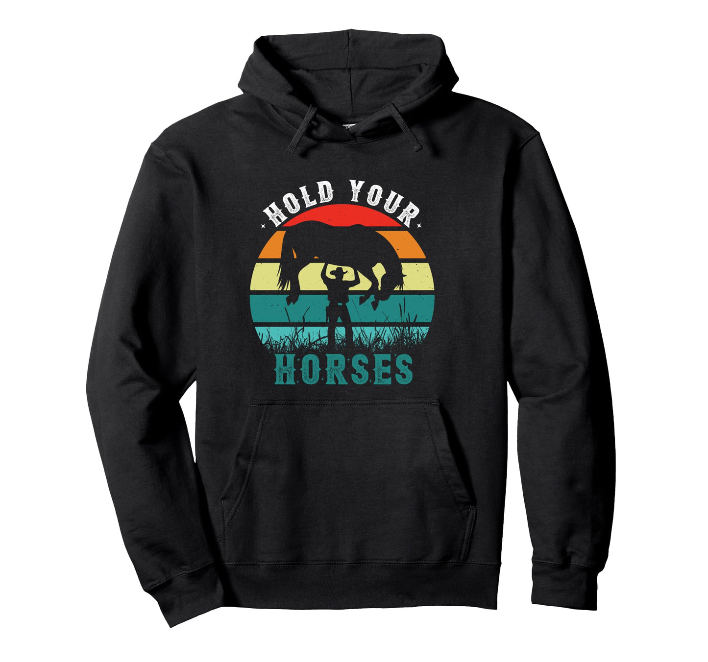 Hold Your Horses Riding Horses Rodeo Hoodie - Custom Art Print for Adults - T-Shirt, Sweatshirt, Hoodie