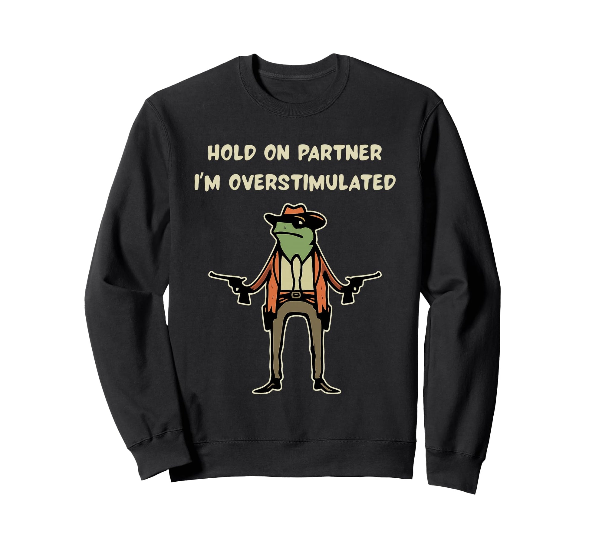 Hold Partner Im Overstimulated Funny Sweatshirt - Novelty Apparel Unisex - T-Shirt, Sweatshirt, Hoodie