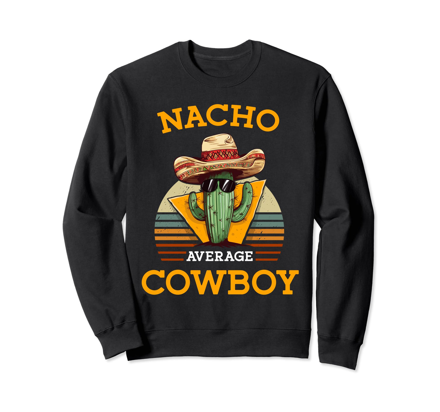 Nacho Average Cowboy Countryman Sweatshirt - Fun Novelty Design Men Women - T-Shirt, Sweatshirt, Hoodie