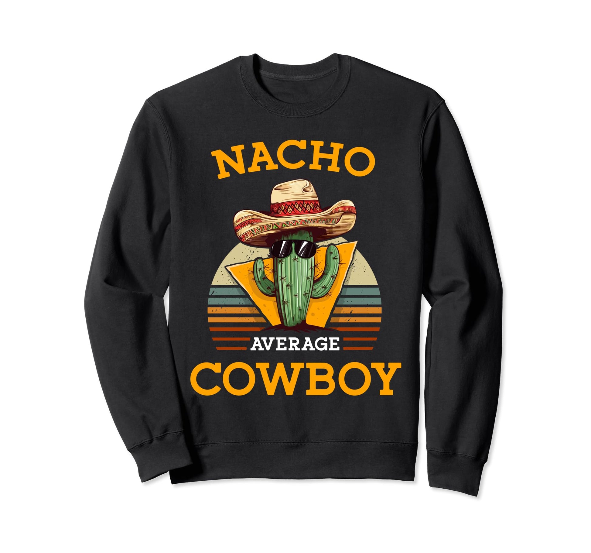 Nacho Average Cowboy Countryman Sweatshirt - Fun Novelty Design Men Women - T-Shirt, Sweatshirt, Hoodie
