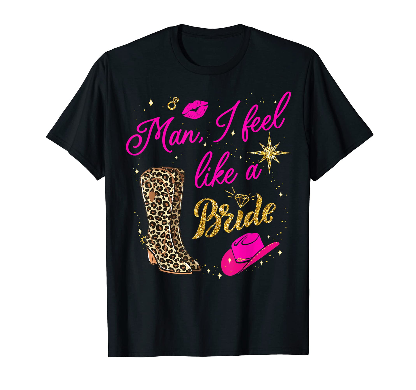 I Feel Like Bride Cowboy Hat Western T-Shirt - Novelty Apparel Unisex - T-Shirt, Sweatshirt, Hoodie