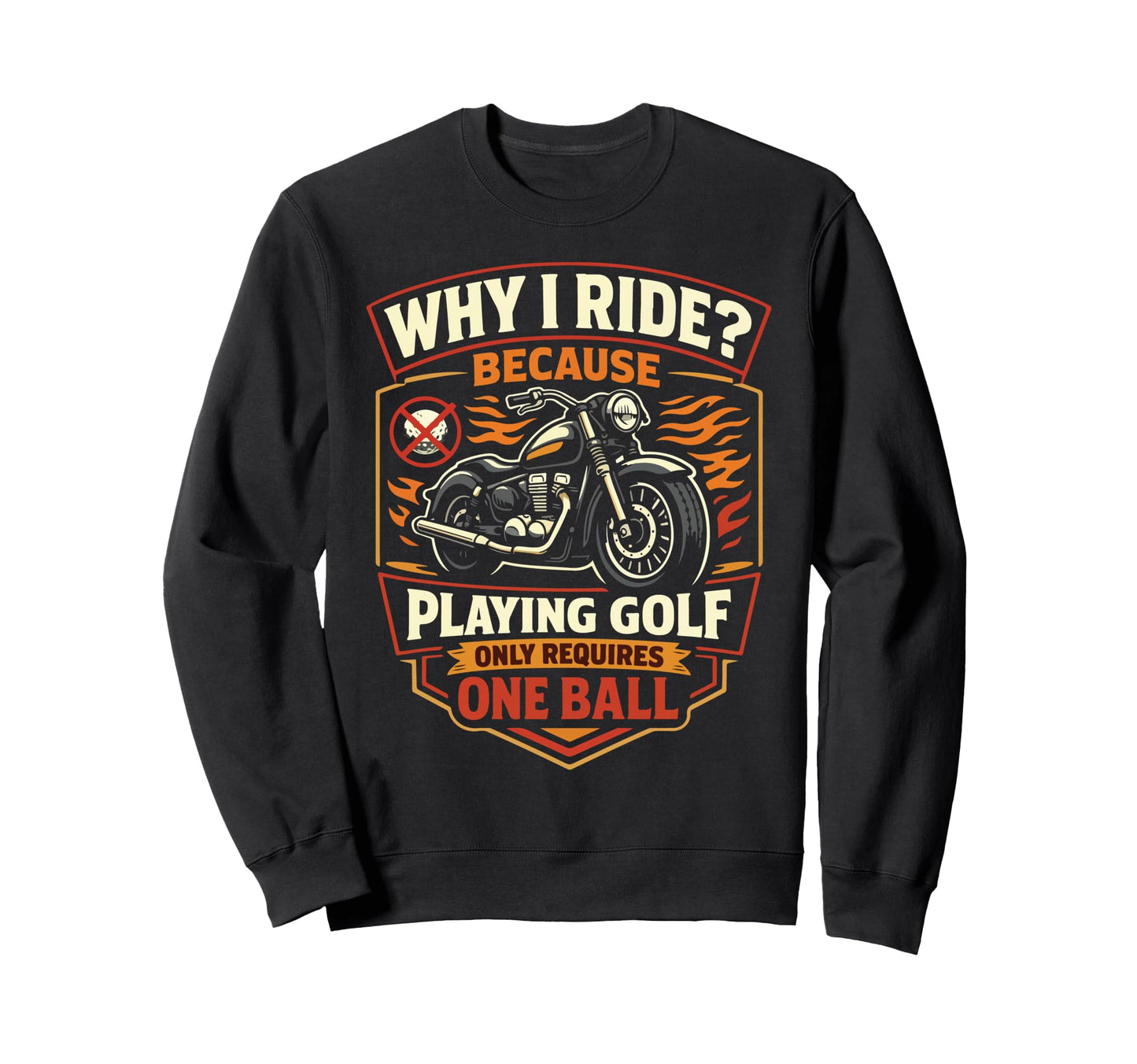Motorcycle Biker Why I Ride Because Sweatshirt - Fun Novelty Design Unisex - T-Shirt, Sweatshirt, Hoodie