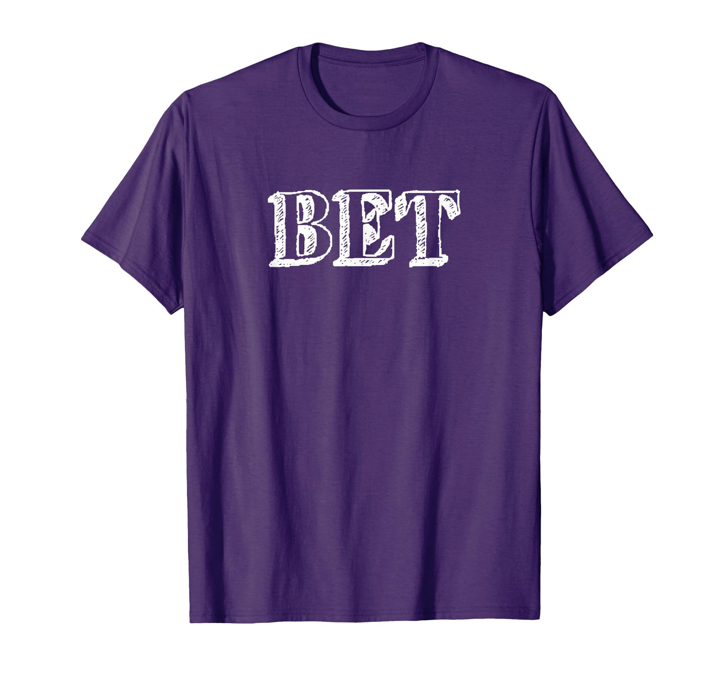 That Say Bet Word Bet It T-Shirt - Casual Everyday Wear Men Women - T-Shirt, Sweatshirt, Hoodie