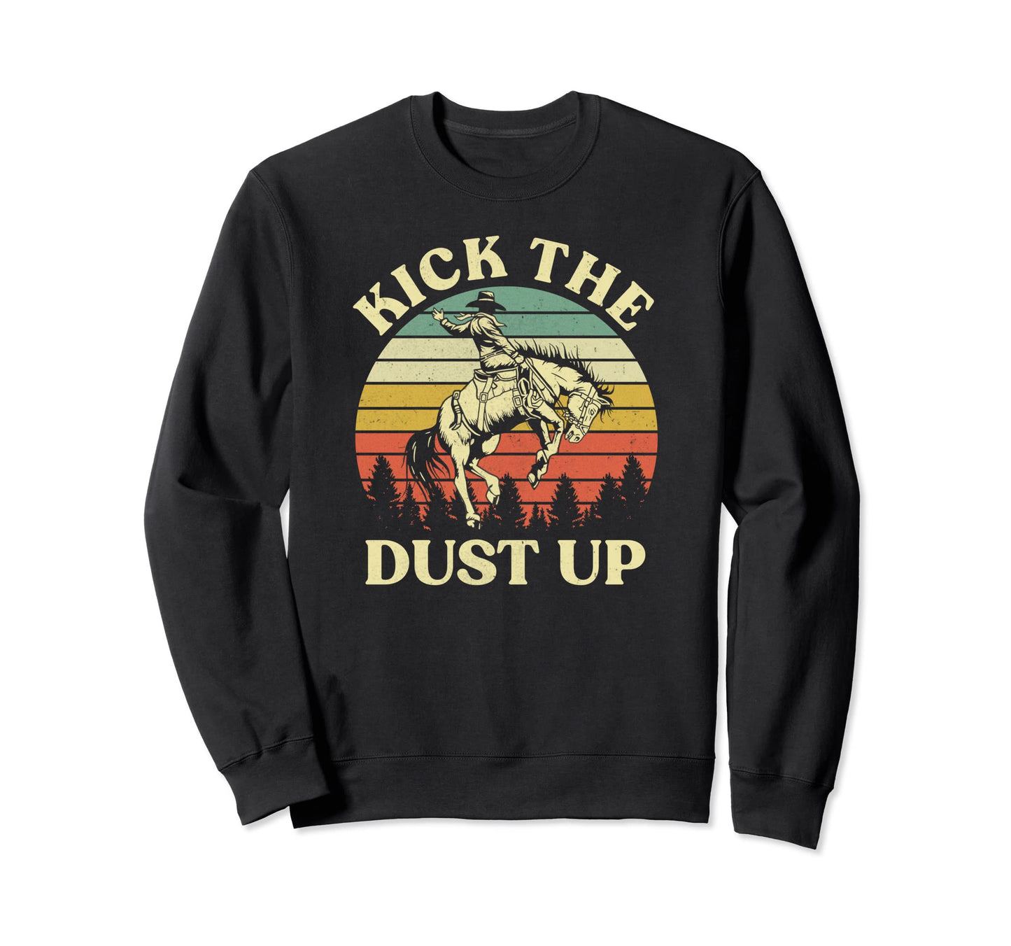 Kick Dust Up Cowboy Riding Horse Sweatshirt - Novelty Apparel for Adults - T-Shirt, Sweatshirt, Hoodie