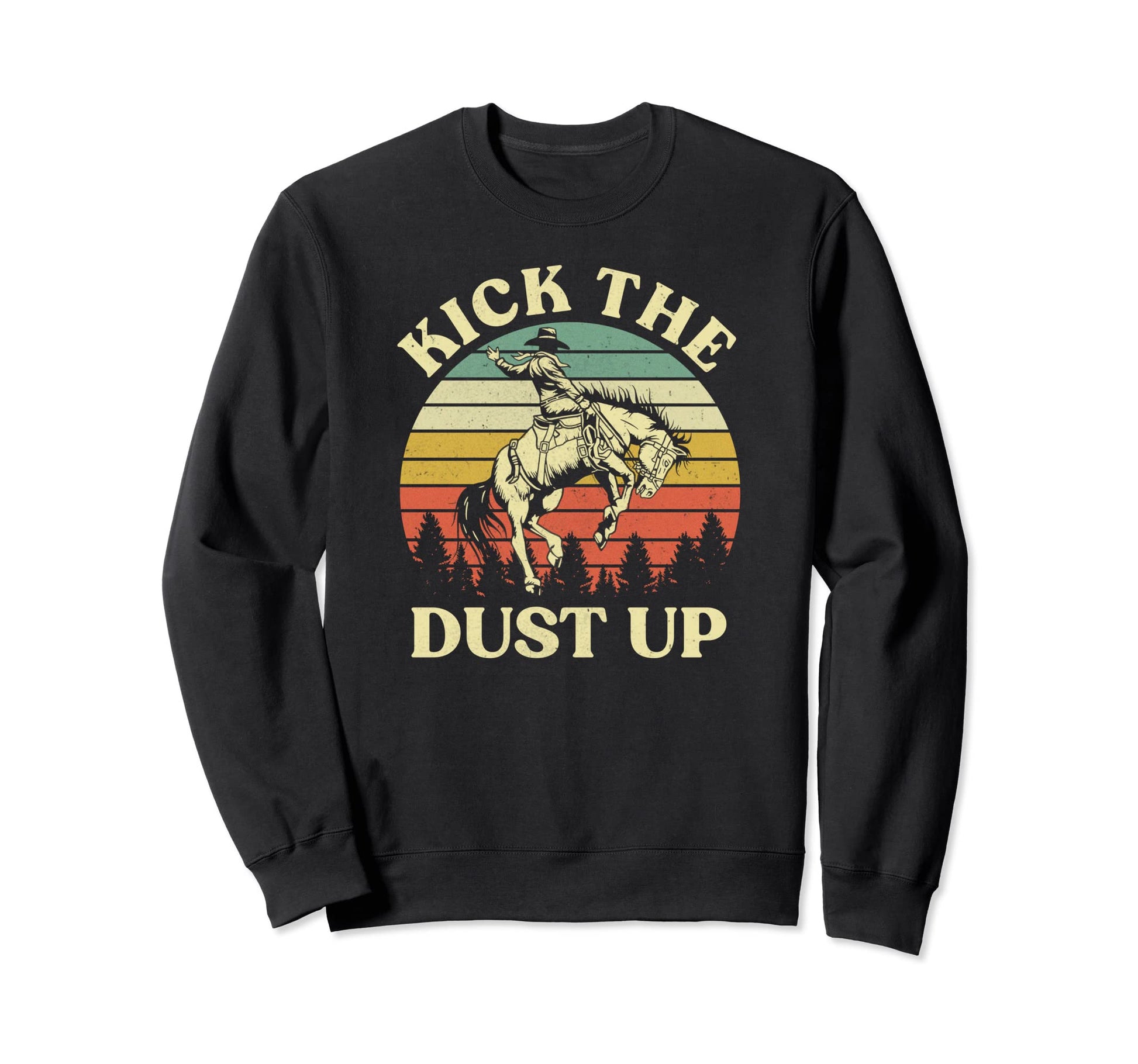 Kick Dust Up Cowboy Riding Horse Sweatshirt - Novelty Apparel for Adults - T-Shirt, Sweatshirt, Hoodie
